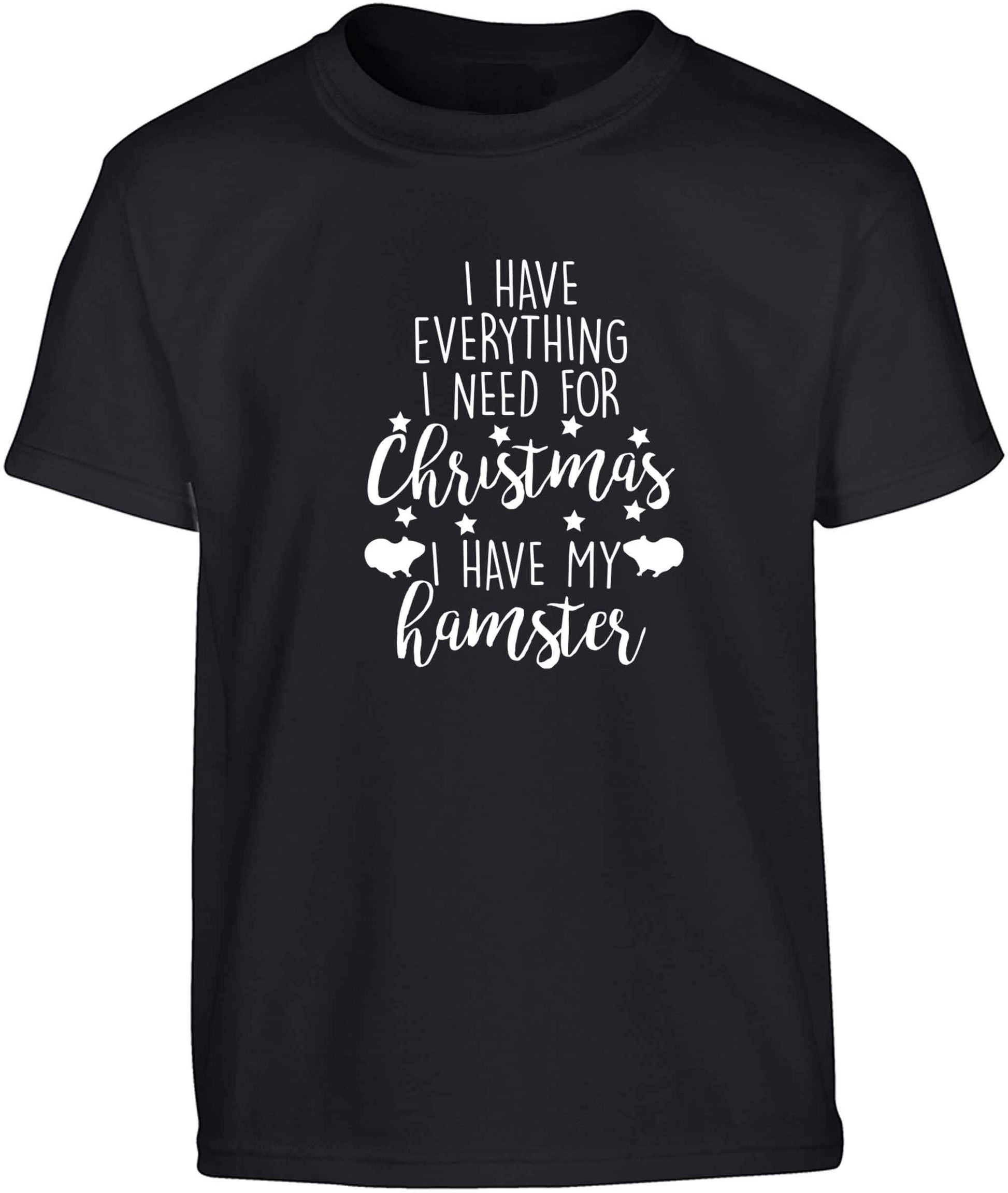I have everything I need for Christmas I have my hamster Children's black Tshirt 12-13 Years