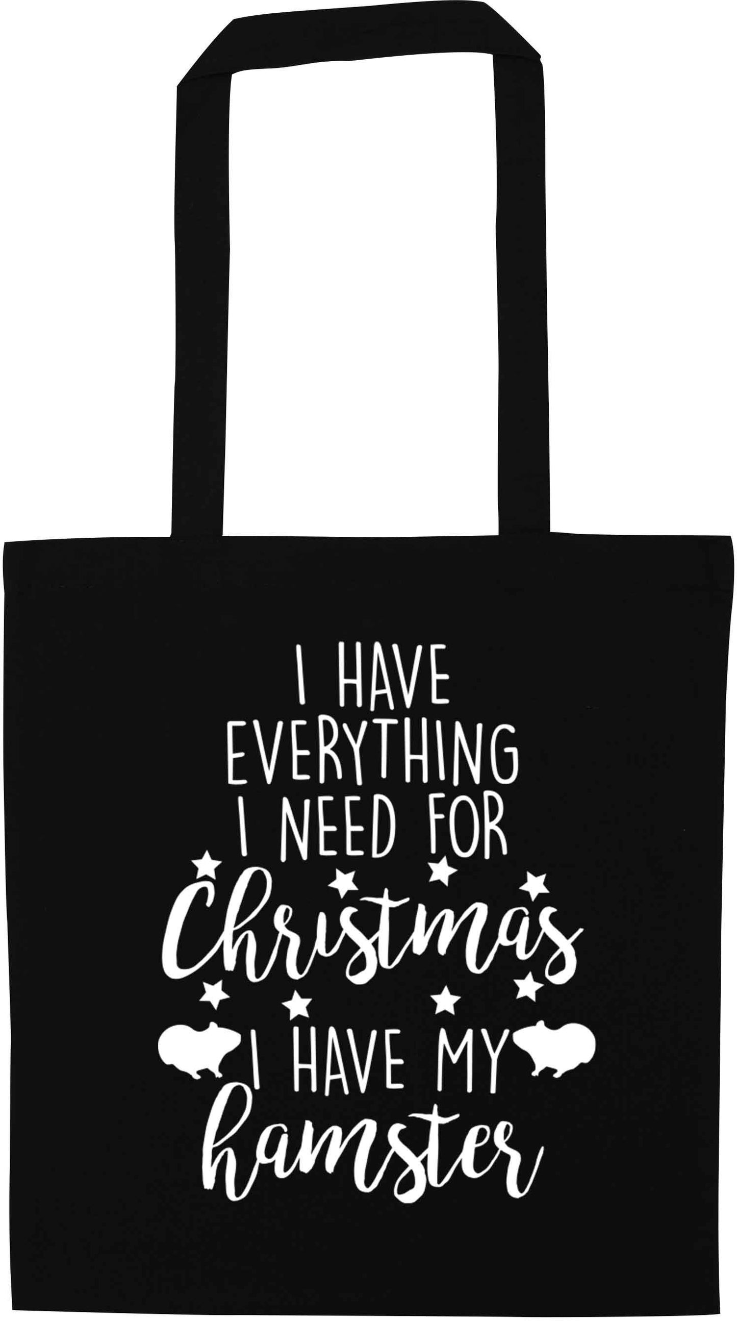 I have everything I need for Christmas I have my hamster black tote bag