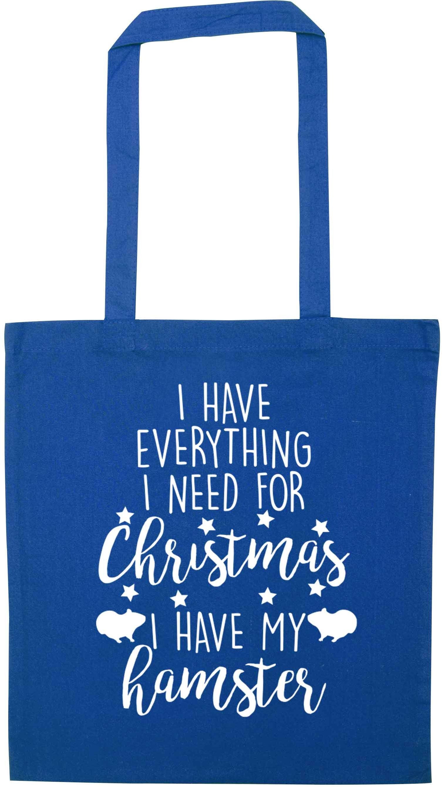 I have everything I need for Christmas I have my hamster blue tote bag