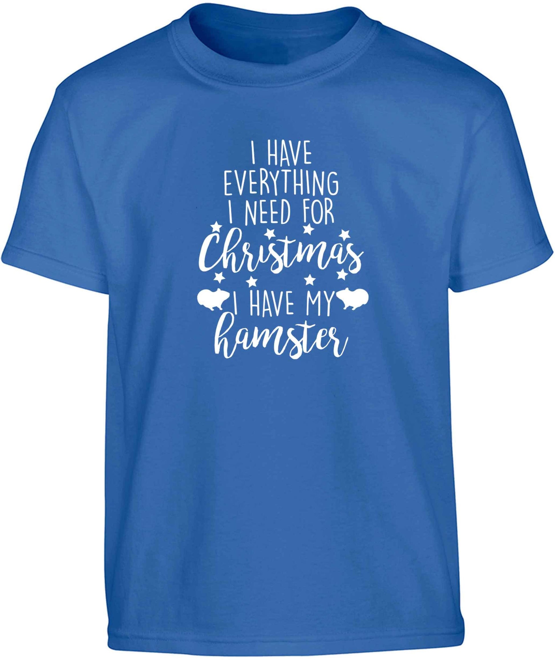 I have everything I need for Christmas I have my hamster Children's blue Tshirt 12-13 Years