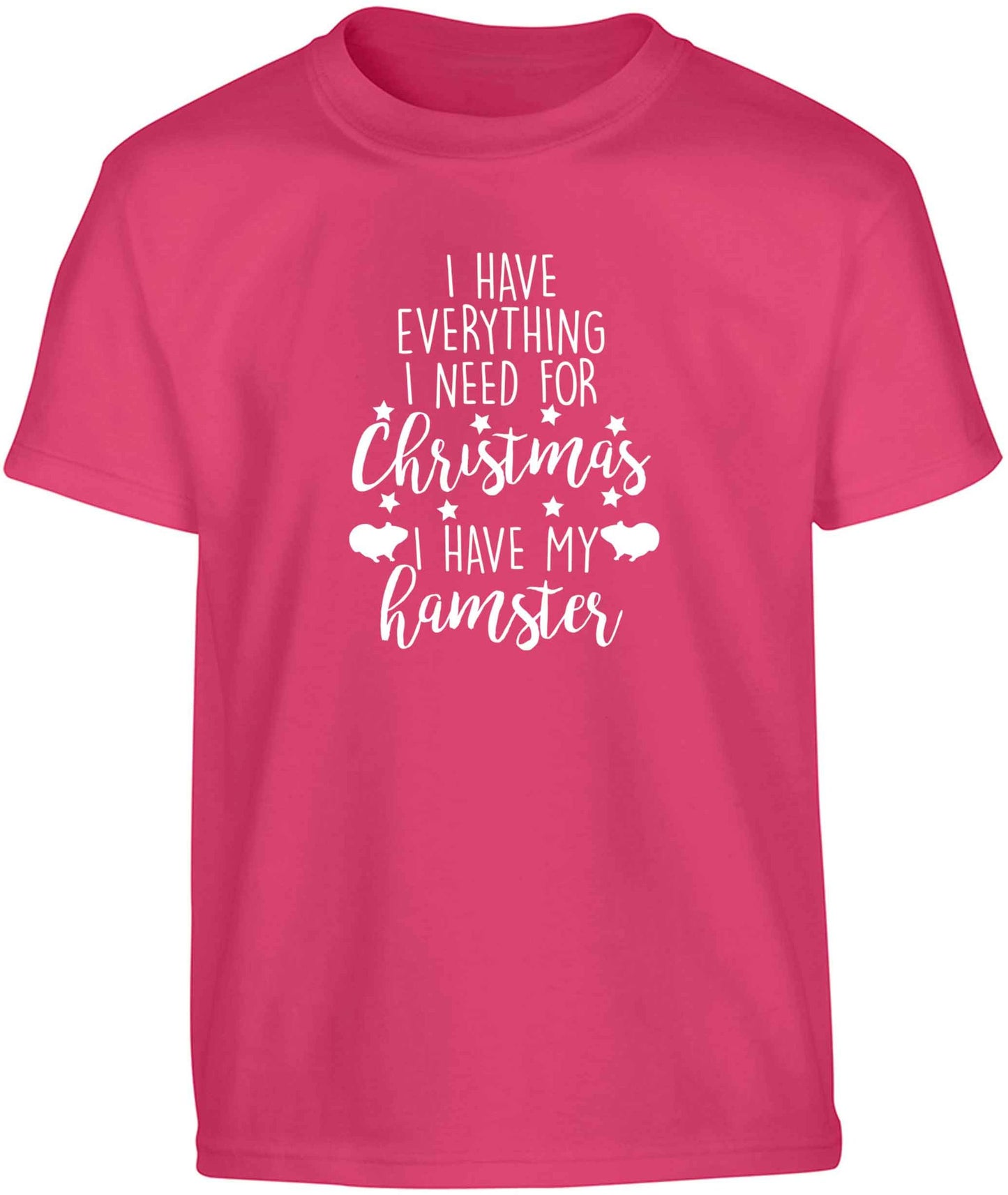 I have everything I need for Christmas I have my hamster Children's pink Tshirt 12-13 Years