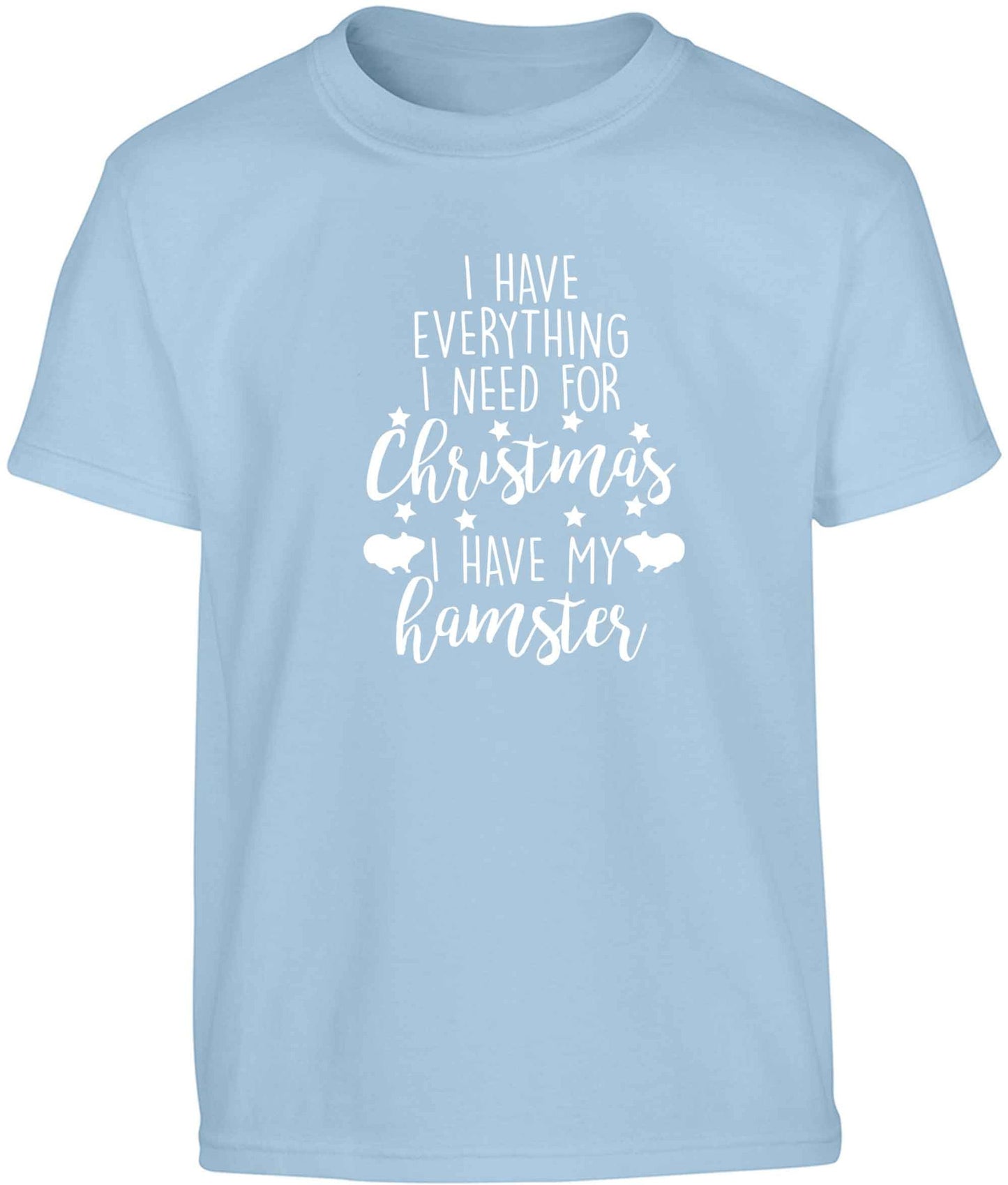 I have everything I need for Christmas I have my hamster Children's light blue Tshirt 12-13 Years