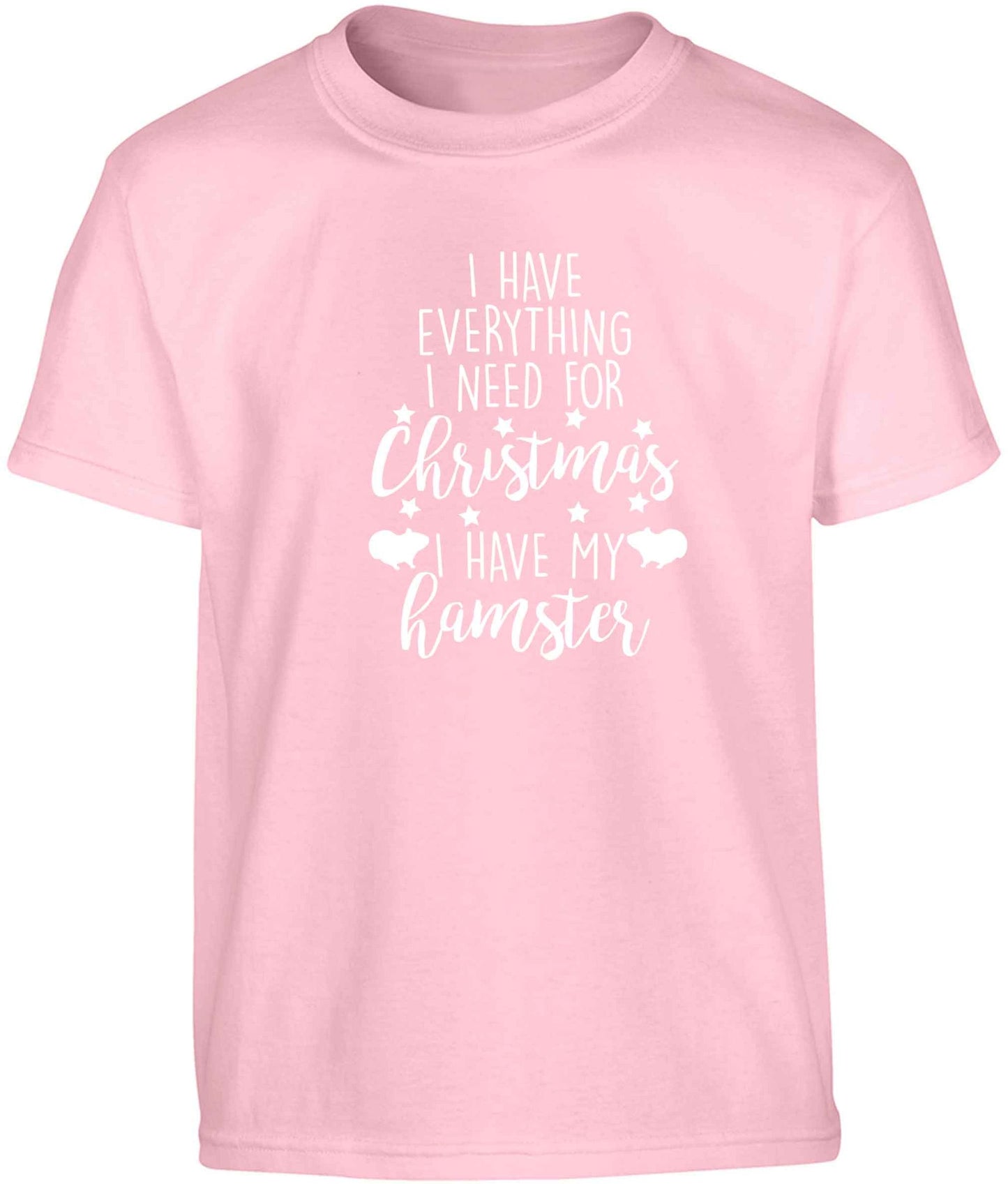 I have everything I need for Christmas I have my hamster Children's light pink Tshirt 12-13 Years
