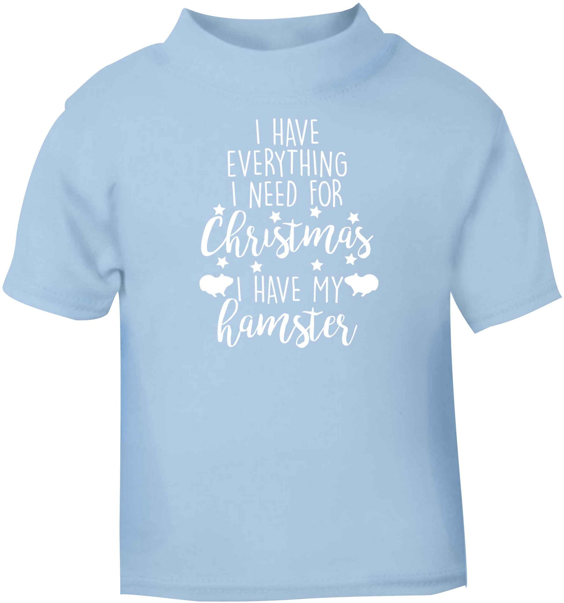 I have everything I need for Christmas I have my hamster light blue baby toddler Tshirt 2 Years