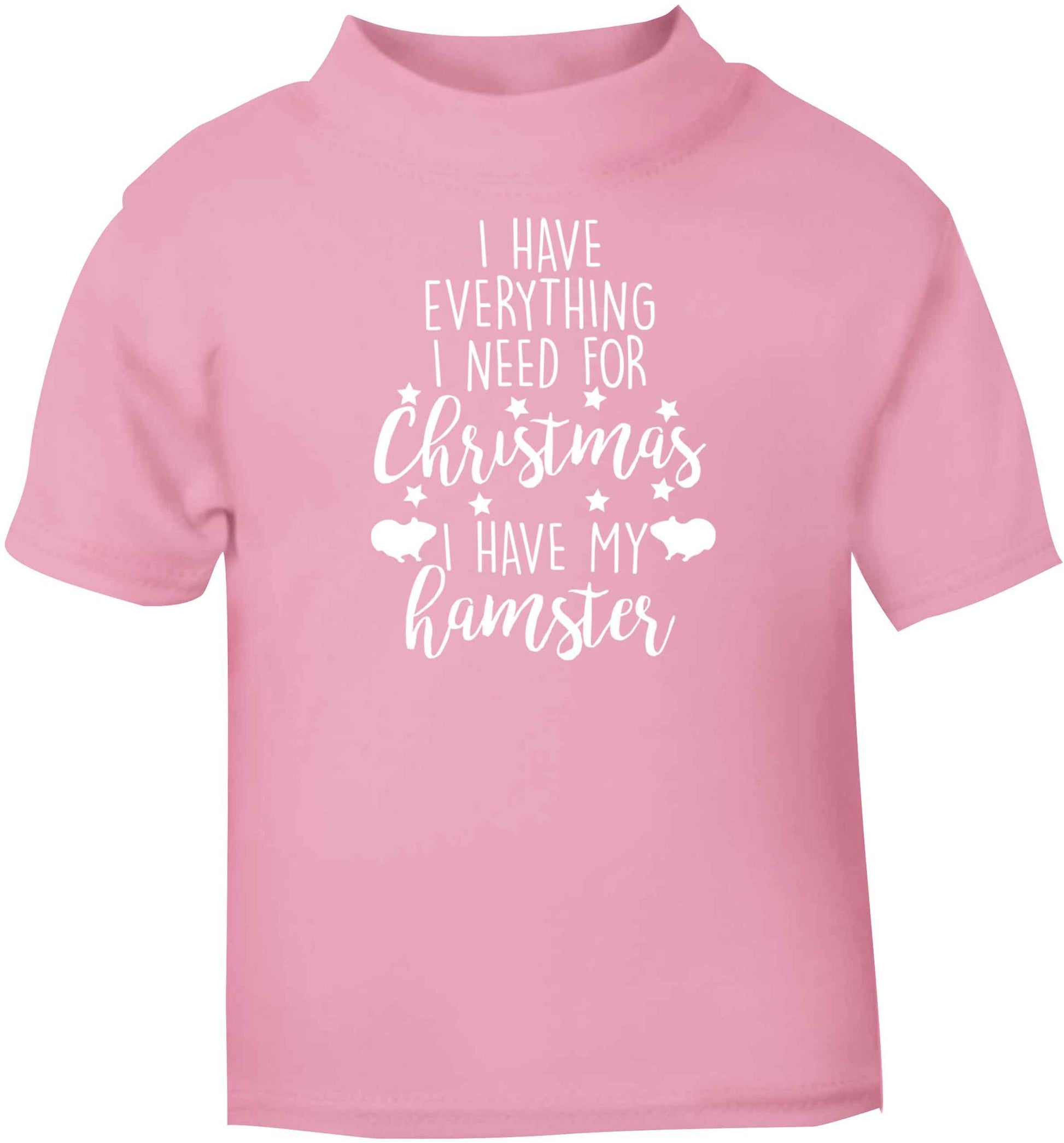 I have everything I need for Christmas I have my hamster light pink baby toddler Tshirt 2 Years