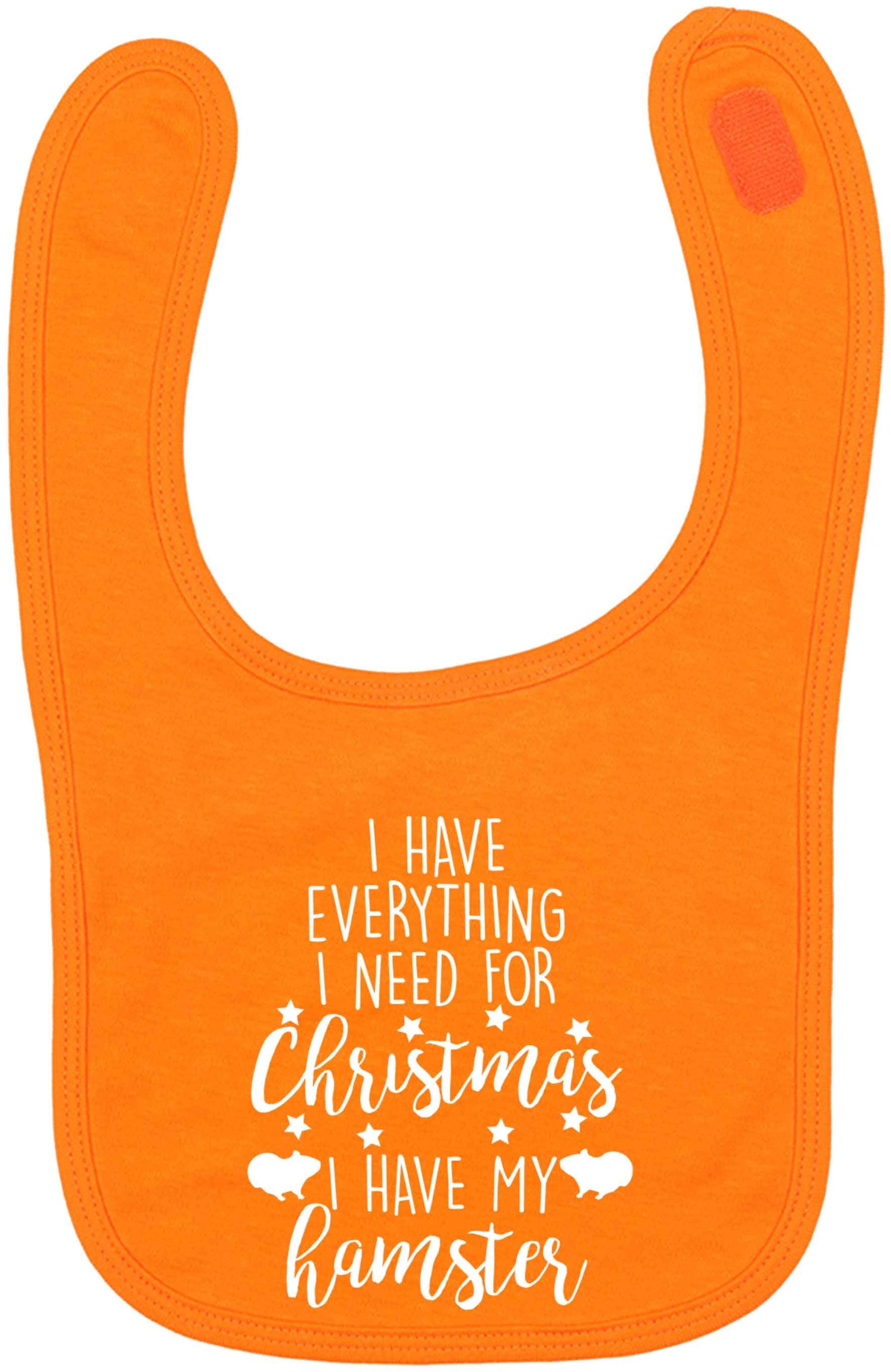 I have everything I need for Christmas I have my hamster orange baby bib