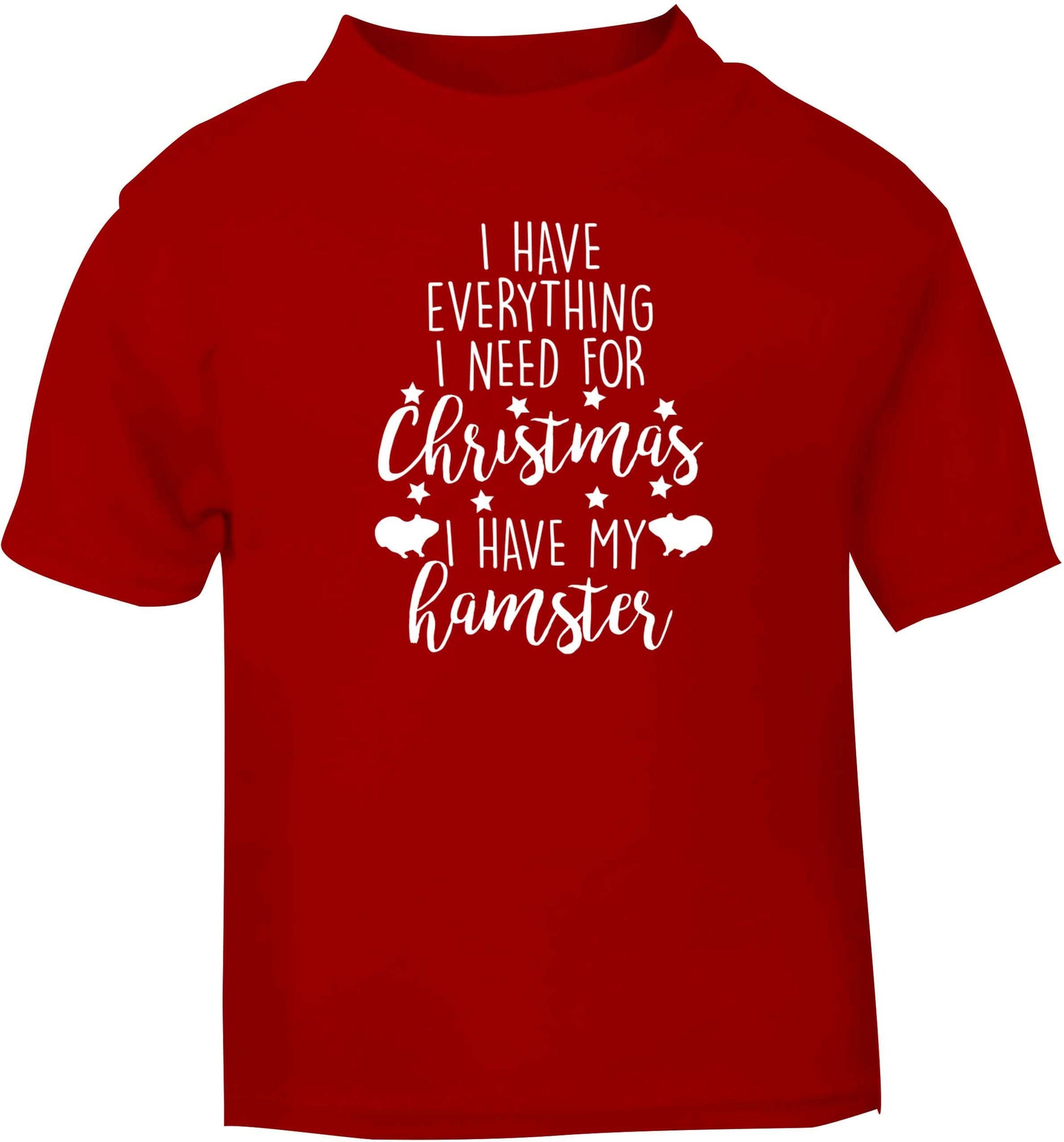 I have everything I need for Christmas I have my hamster red baby toddler Tshirt 2 Years