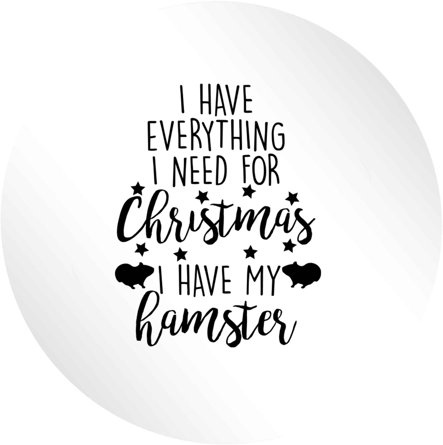 I have everything I need for Christmas I have my hamster 24 @ 45mm matt circle stickers