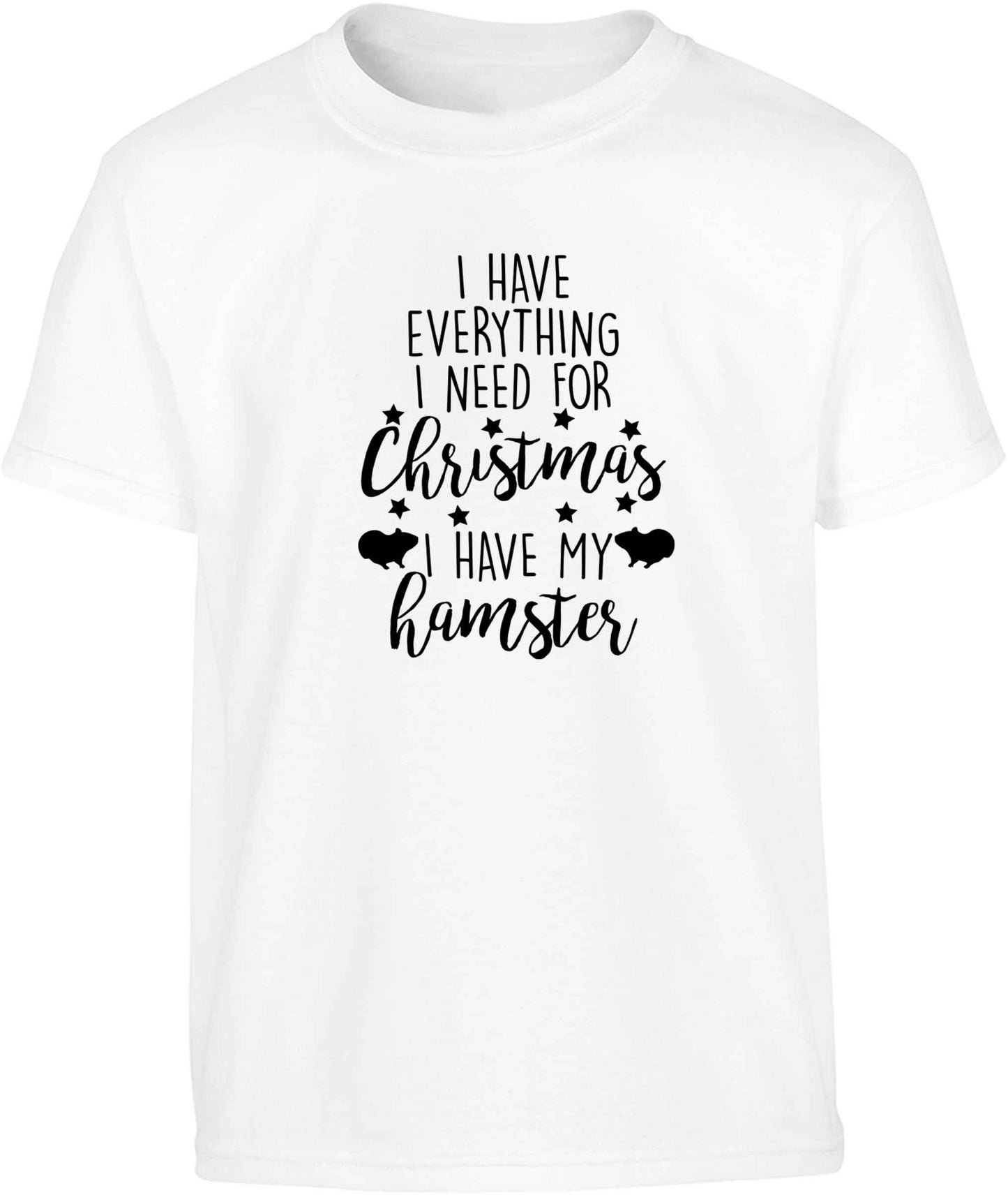 I have everything I need for Christmas I have my hamster Children's white Tshirt 12-13 Years
