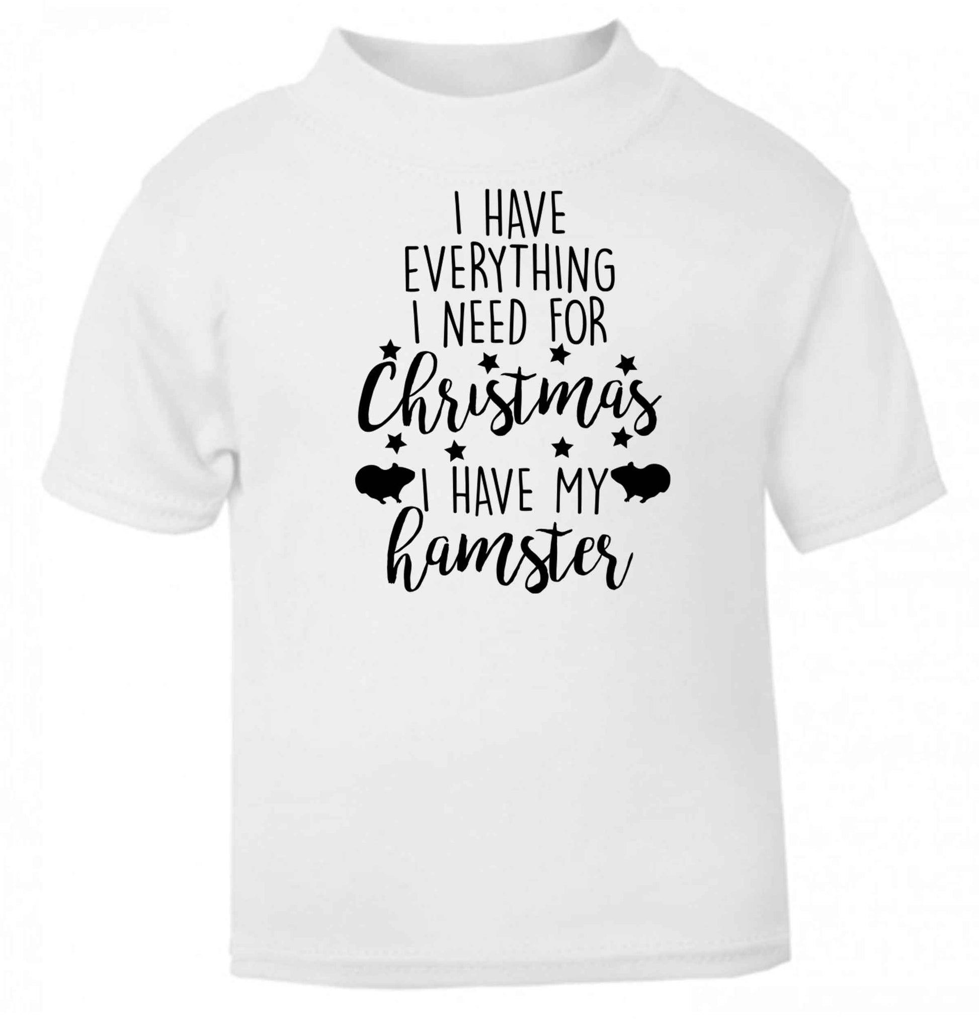 I have everything I need for Christmas I have my hamster baby toddler Tshirt 2 Years