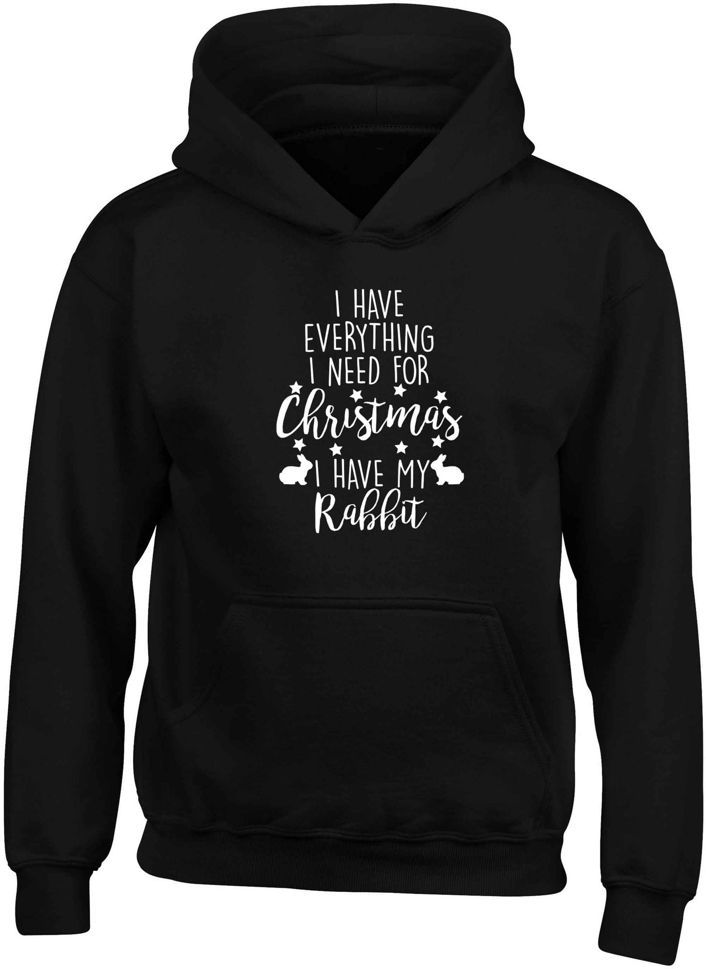 I have everything I need for Christmas I have my rabbit children's black hoodie 12-13 Years