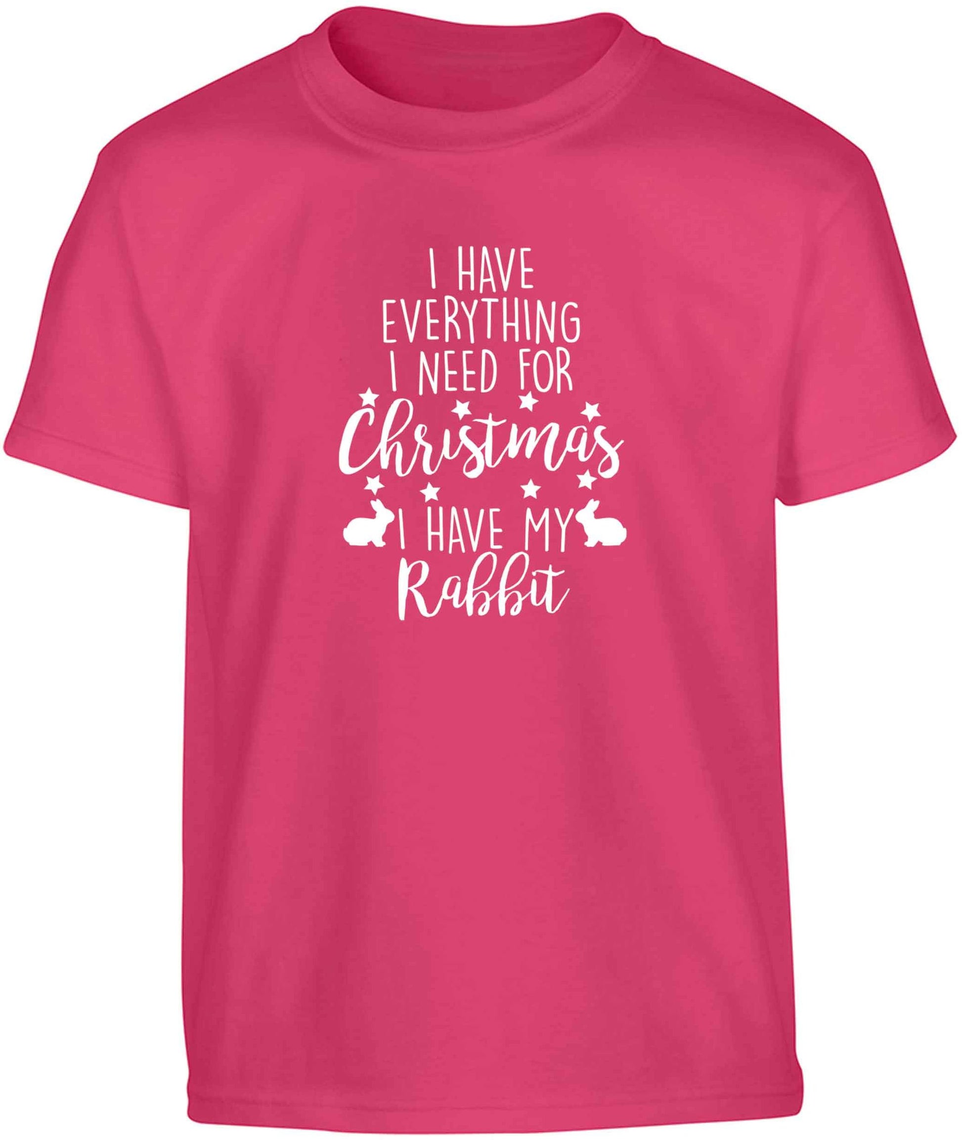 I have everything I need for Christmas I have my rabbit Children's pink Tshirt 12-13 Years