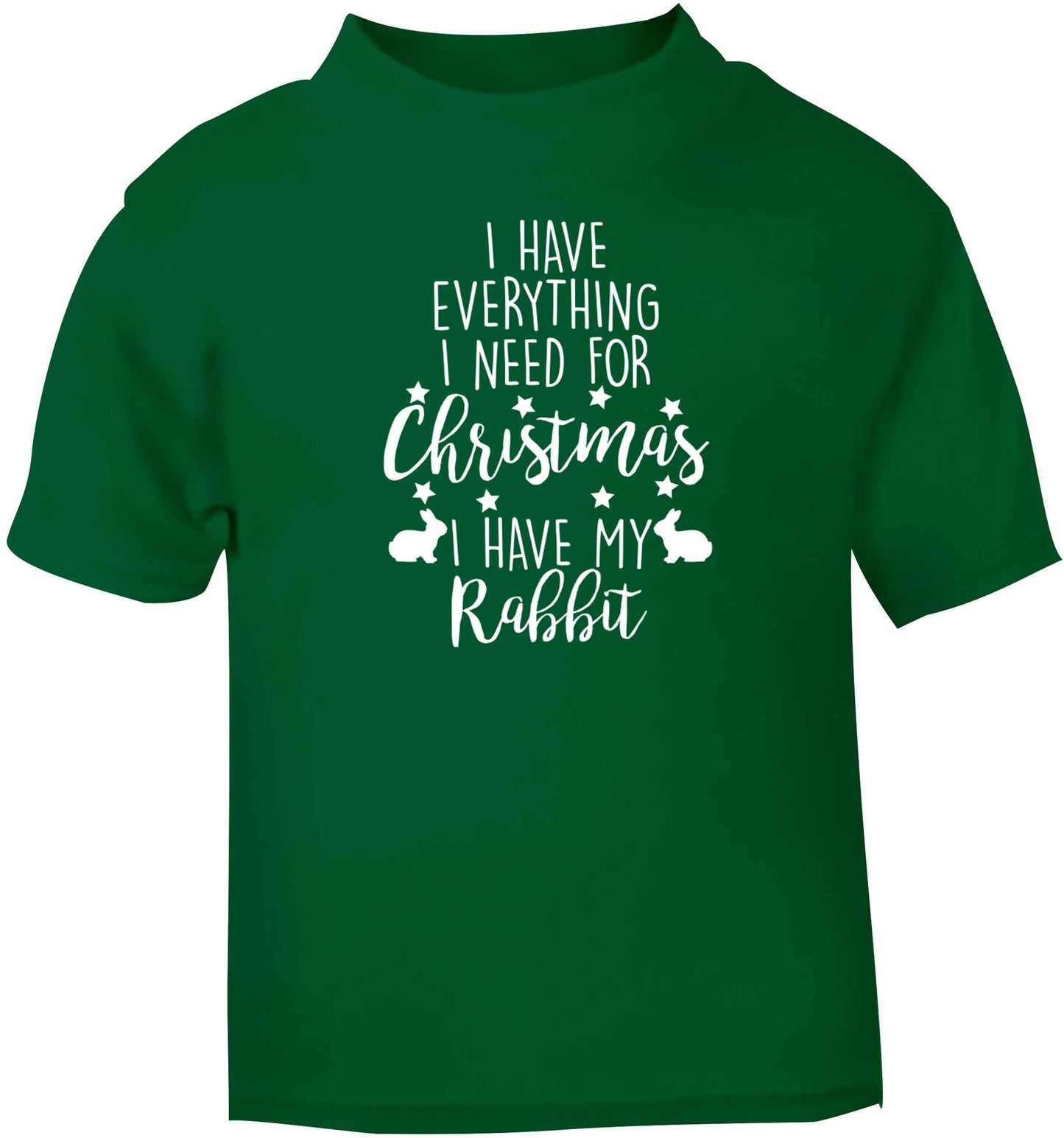 I have everything I need for Christmas I have my rabbit green baby toddler Tshirt 2 Years