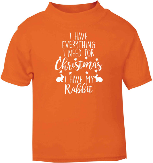 I have everything I need for Christmas I have my rabbit orange baby toddler Tshirt 2 Years