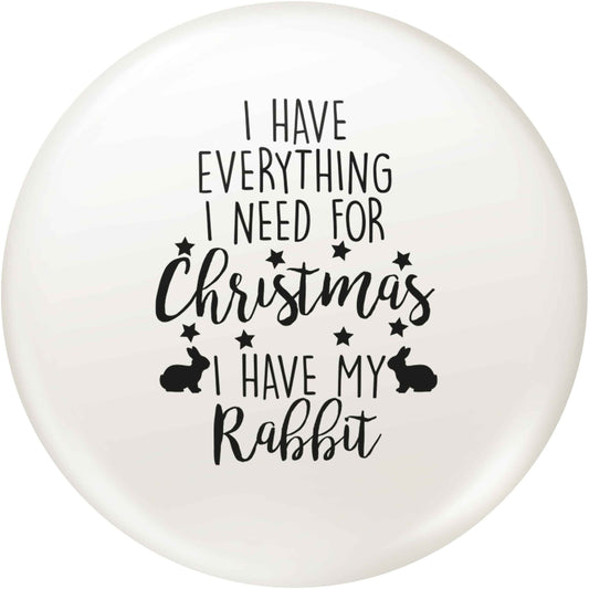 I have everything I need for Christmas I have my rabbit small 25mm Pin badge