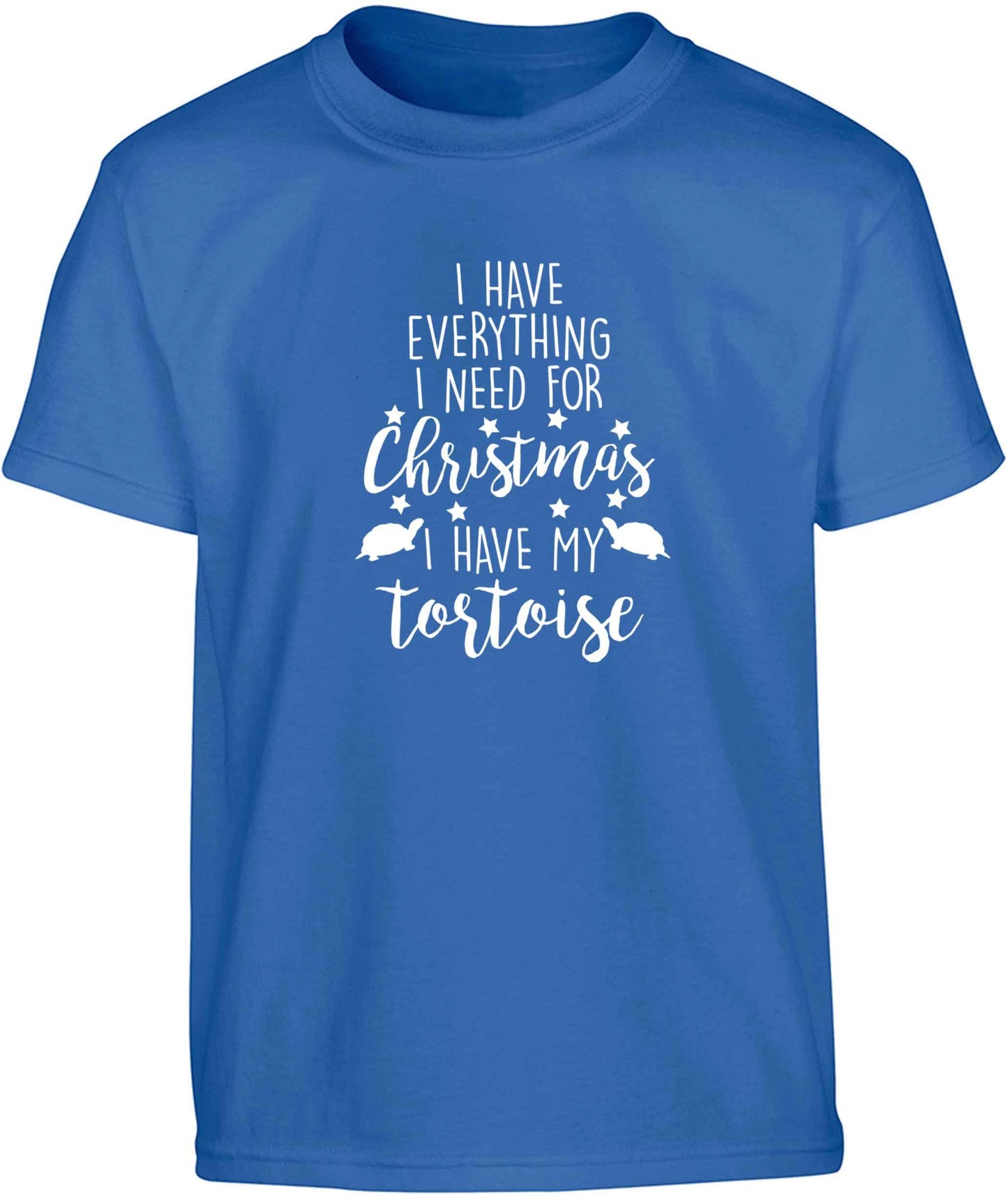 I have everything I need for Christmas I have my tortoise Children's blue Tshirt 12-13 Years