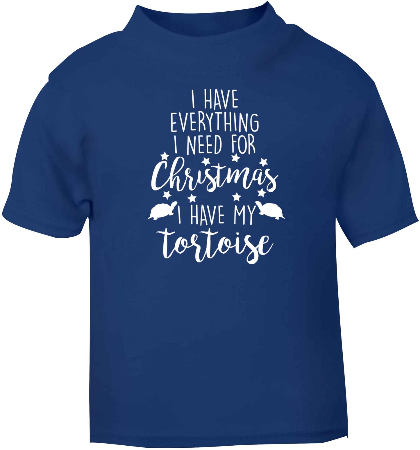 I have everything I need for Christmas I have my tortoise blue baby toddler Tshirt 2 Years