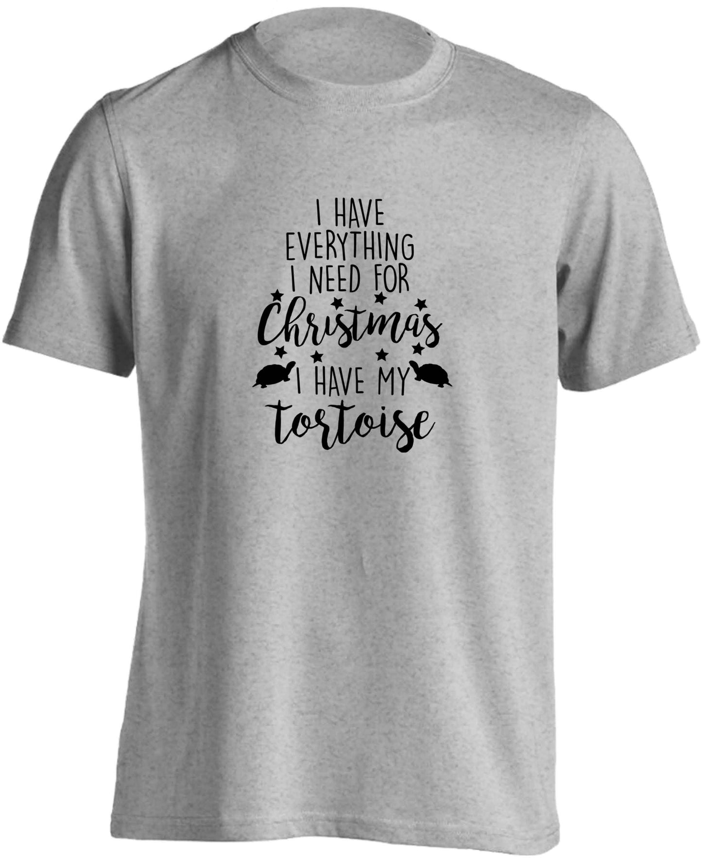 I have everything I need for Christmas I have my tortoise adults unisex grey Tshirt 2XL