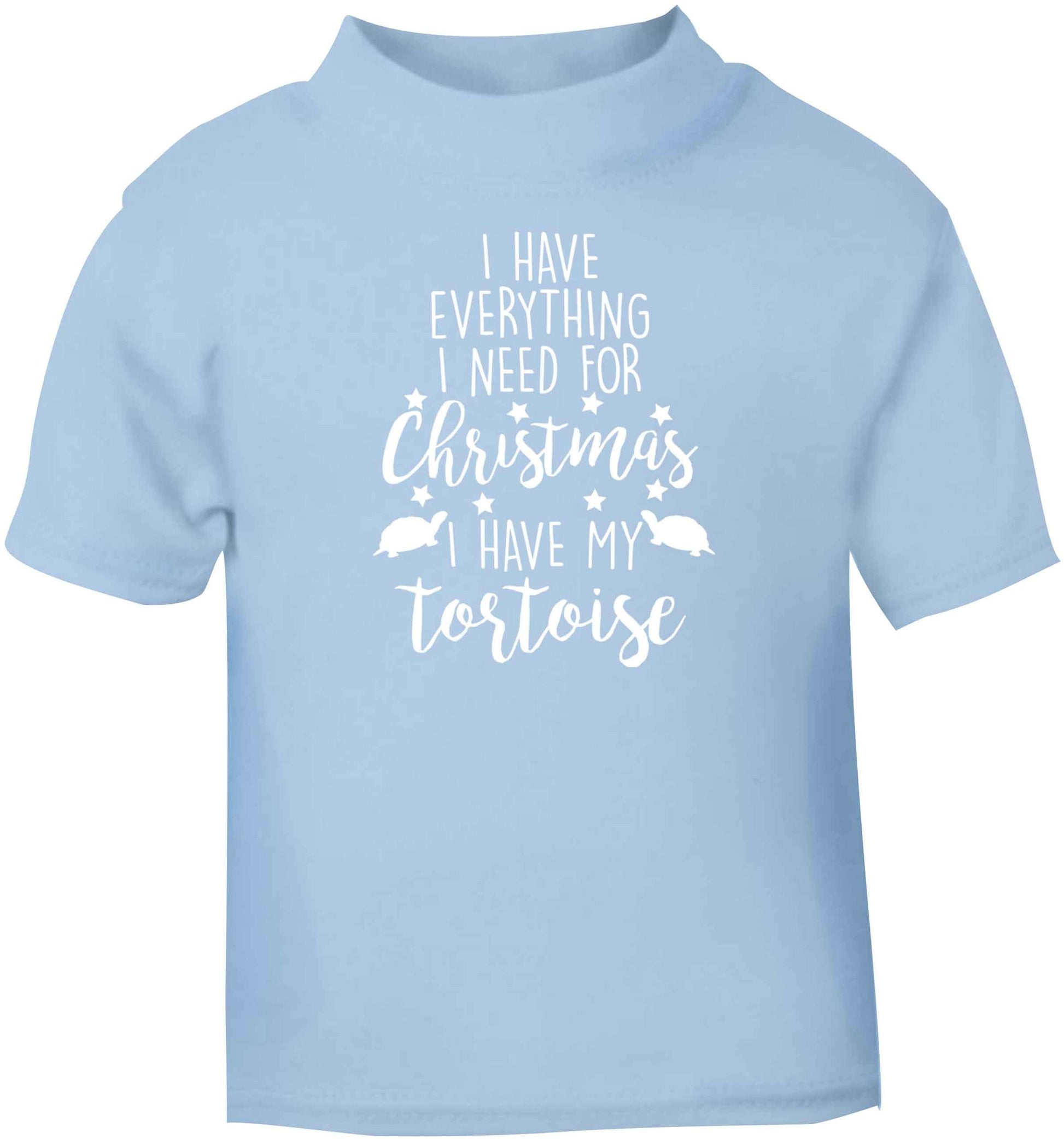 I have everything I need for Christmas I have my tortoise light blue baby toddler Tshirt 2 Years