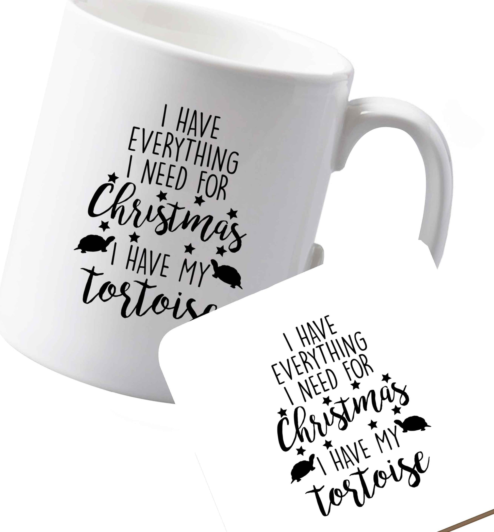 10 oz Ceramic mug and coaster I have everything I need for Christmas I have my tortoise both sides