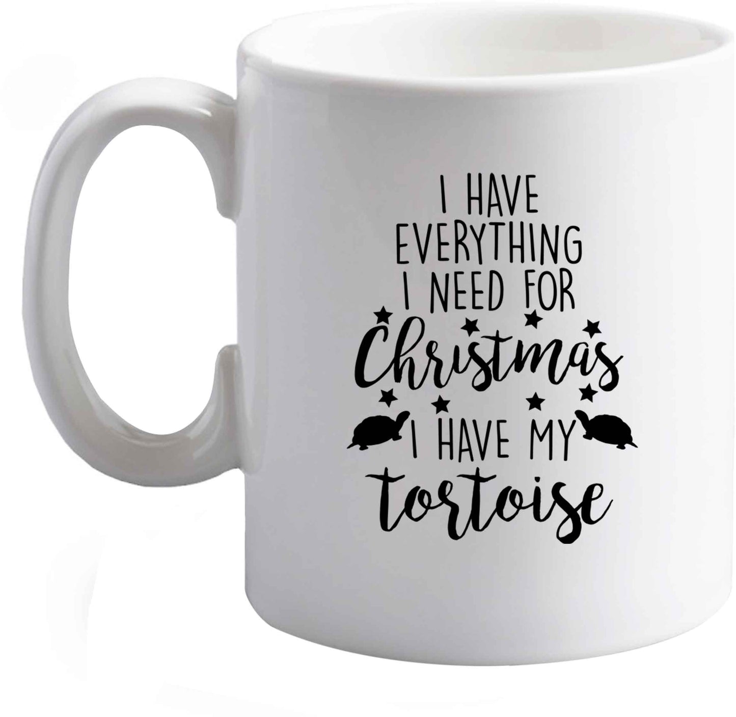 10 oz I have everything I need for Christmas I have my tortoise ceramic mug right handed