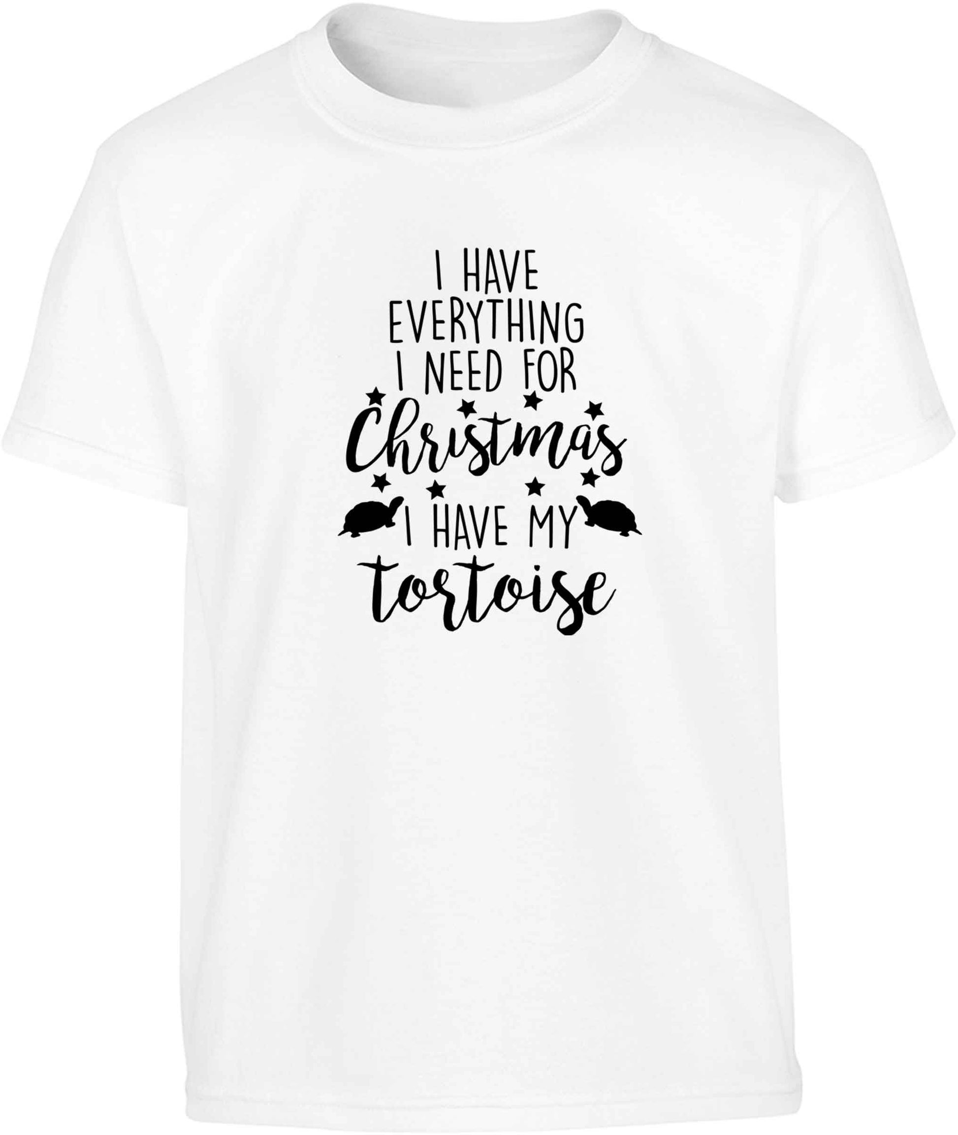 I have everything I need for Christmas I have my tortoise Children's white Tshirt 12-13 Years