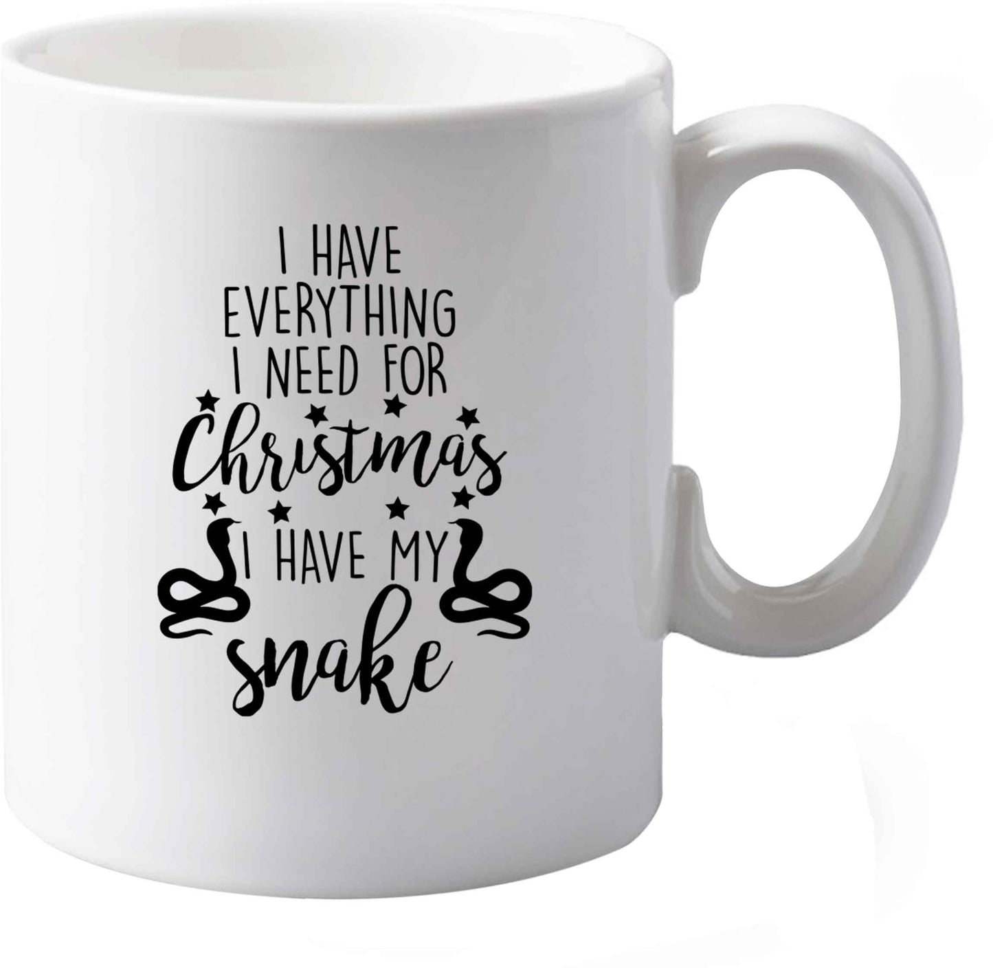 10 oz I have everything I need for Christmas I have my snake ceramic mug both sides