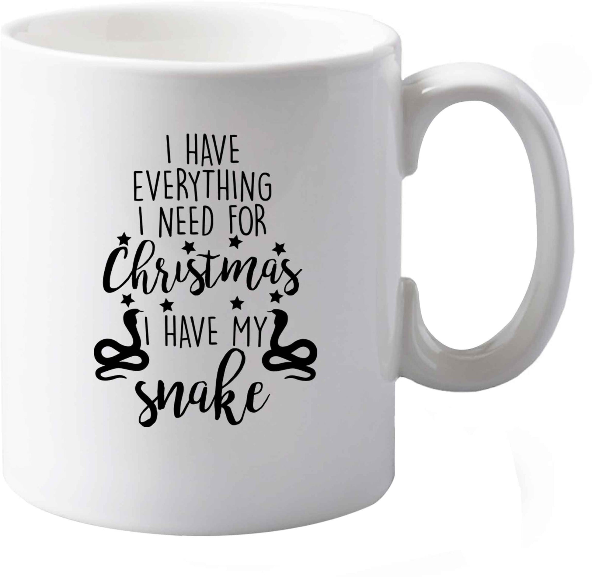 10 oz I have everything I need for Christmas I have my snake ceramic mug both sides