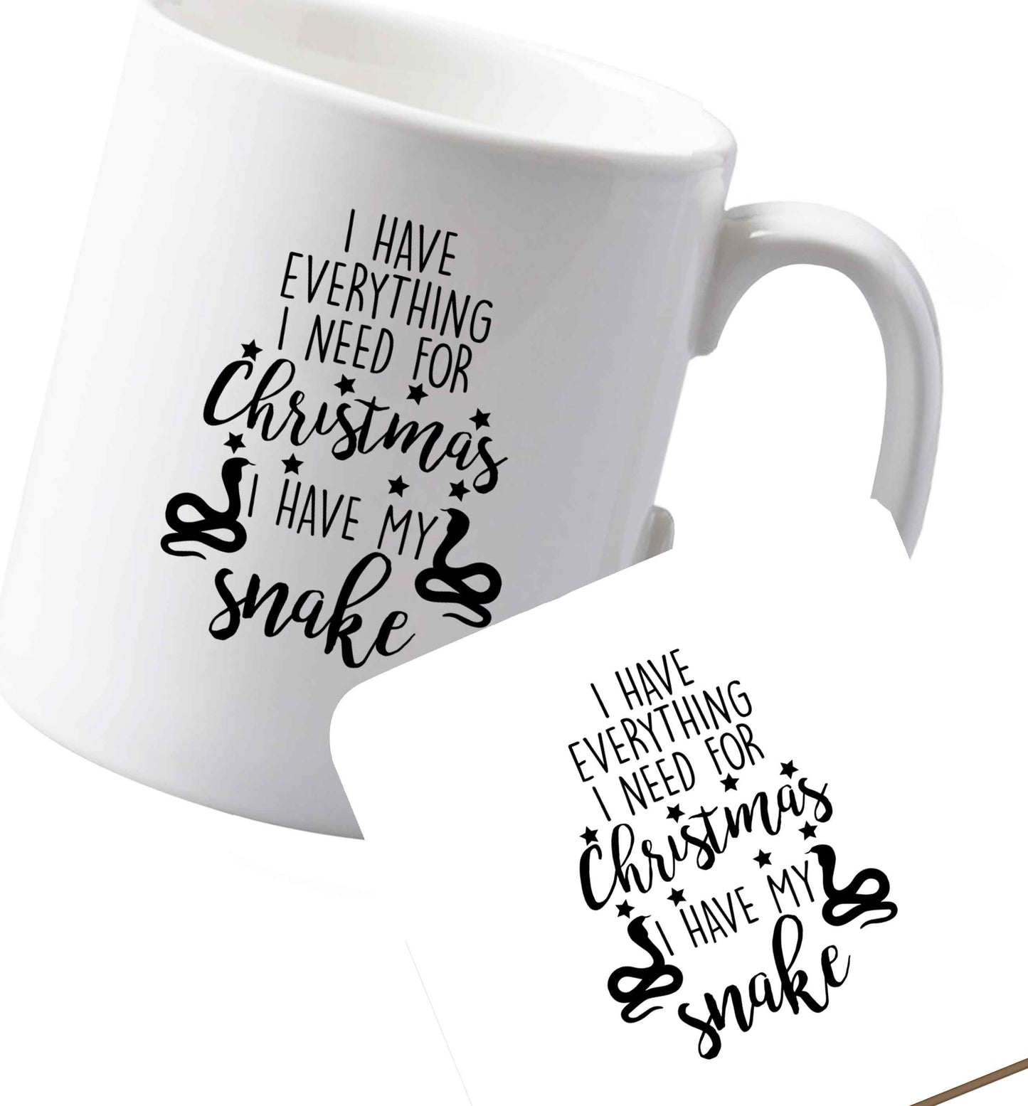 10 oz Ceramic mug and coaster I have everything I need for Christmas I have my snake both sides