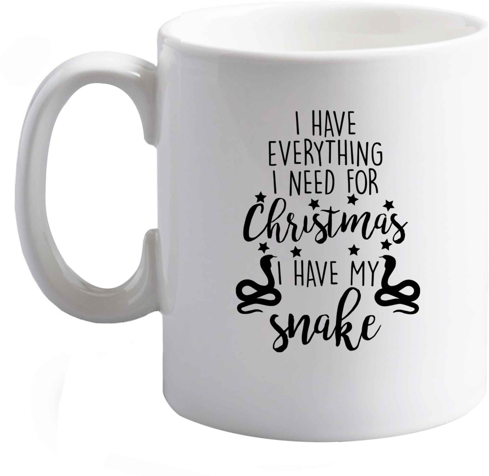 10 oz I have everything I need for Christmas I have my snake ceramic mug right handed