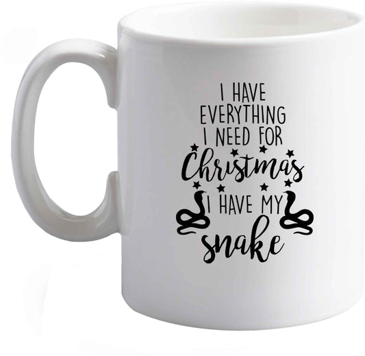 10 oz I have everything I need for Christmas I have my snake ceramic mug right handed