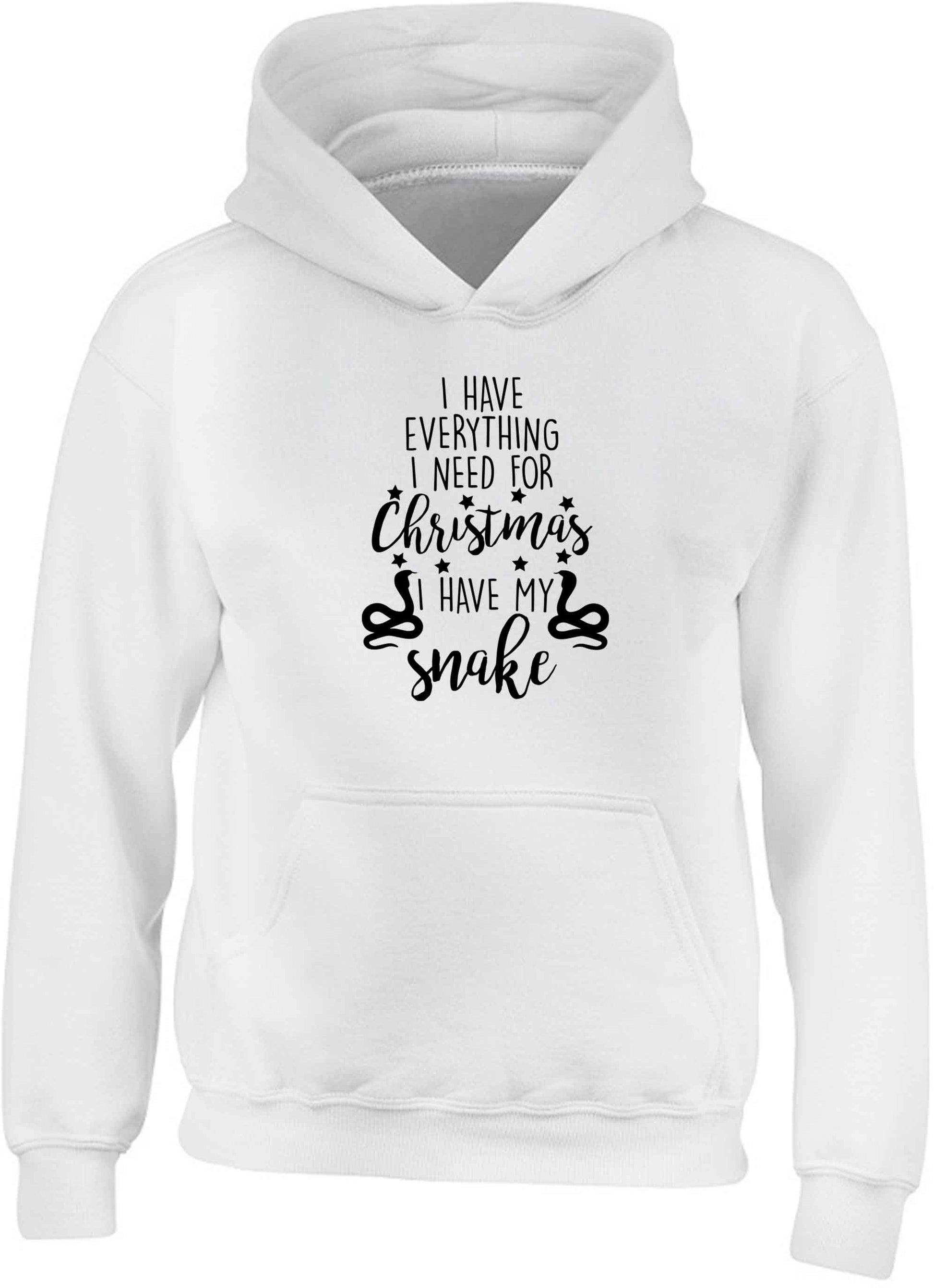 I have everything I need for Christmas I have my snake children's white hoodie 12-13 Years