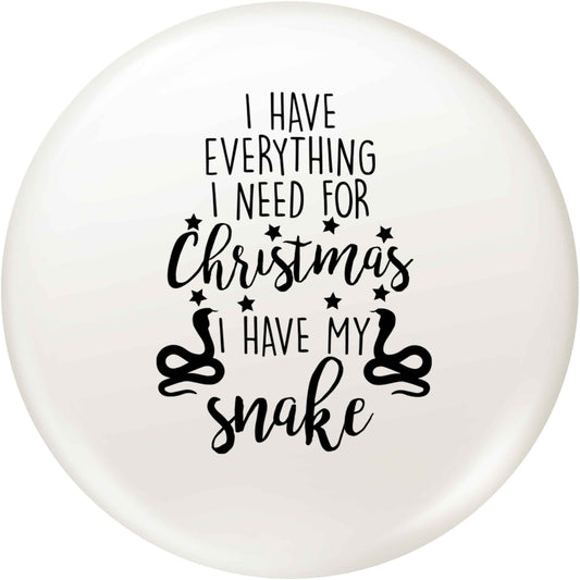I have everything I need for Christmas I have my snake small 25mm Pin badge