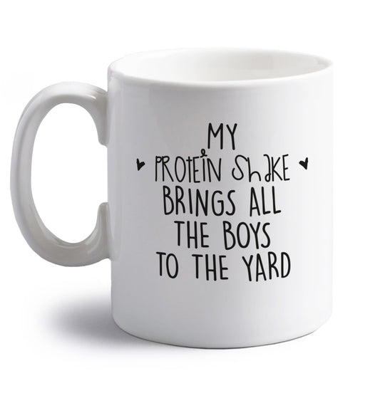 My protein shake brings all the boys to the yard right handed white ceramic mug 