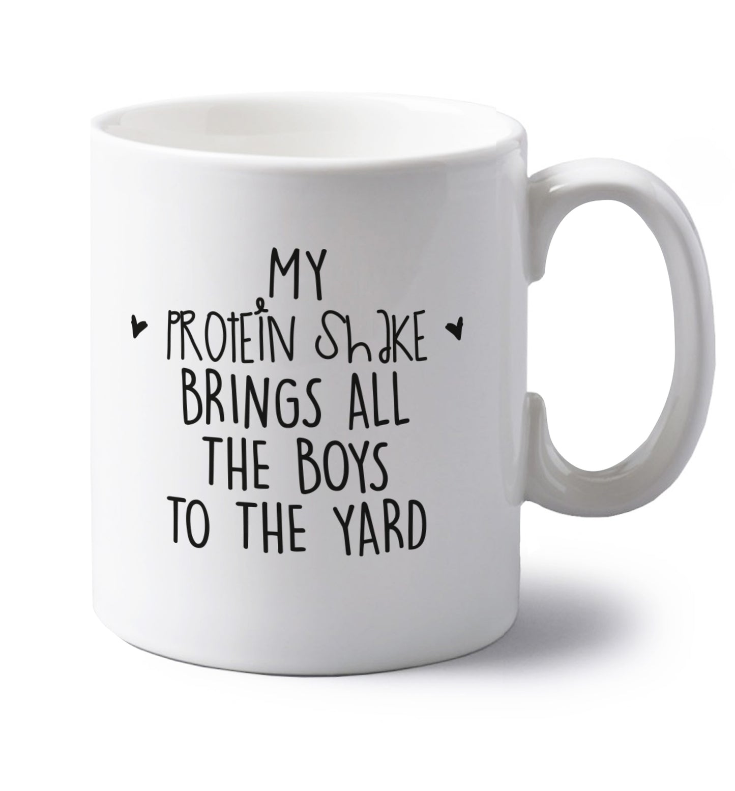 My protein shake brings all the boys to the yard left handed white ceramic mug 