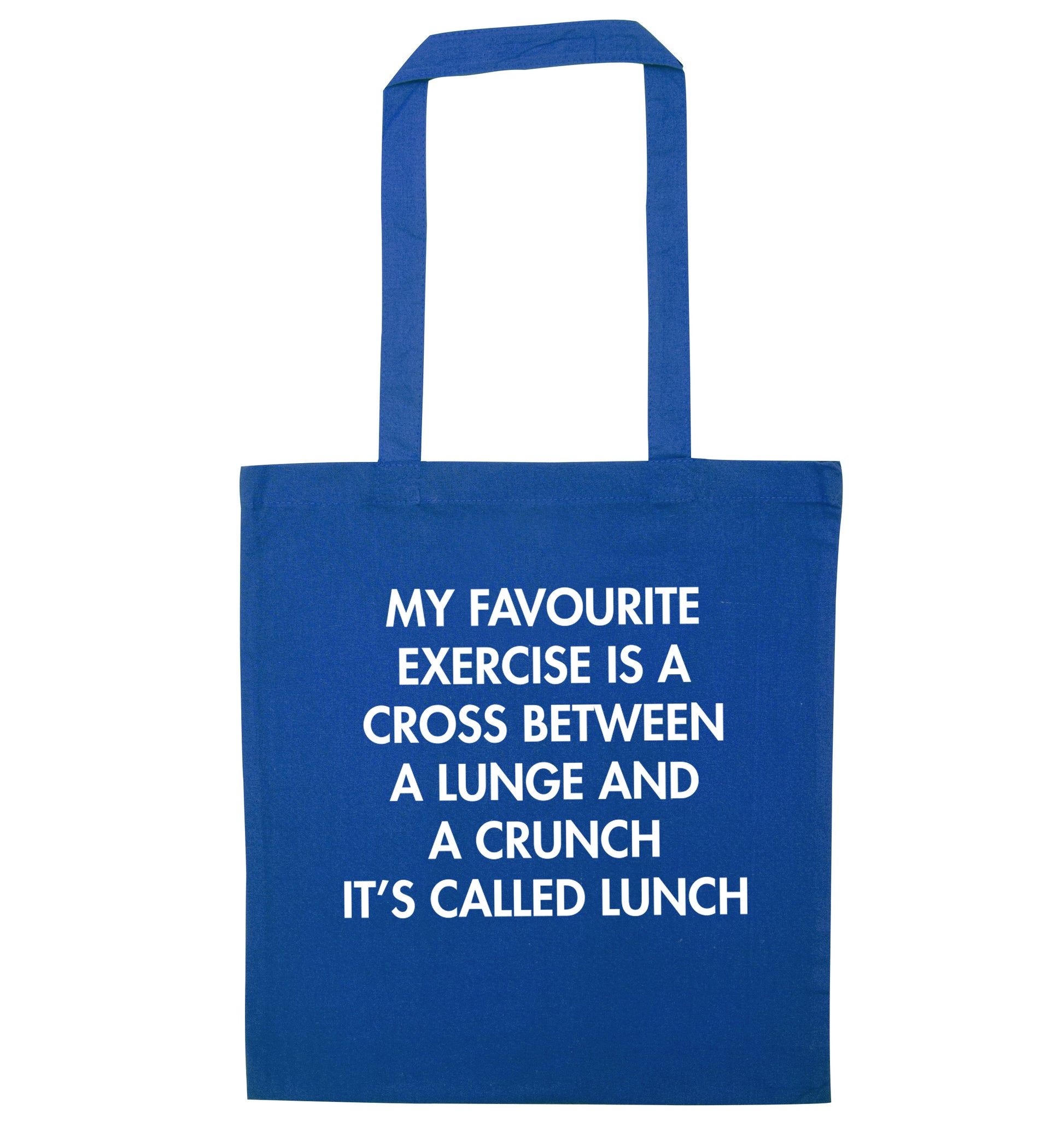 My favourite exercise is a cross between a lung and a crunch it's called lunch blue tote bag
