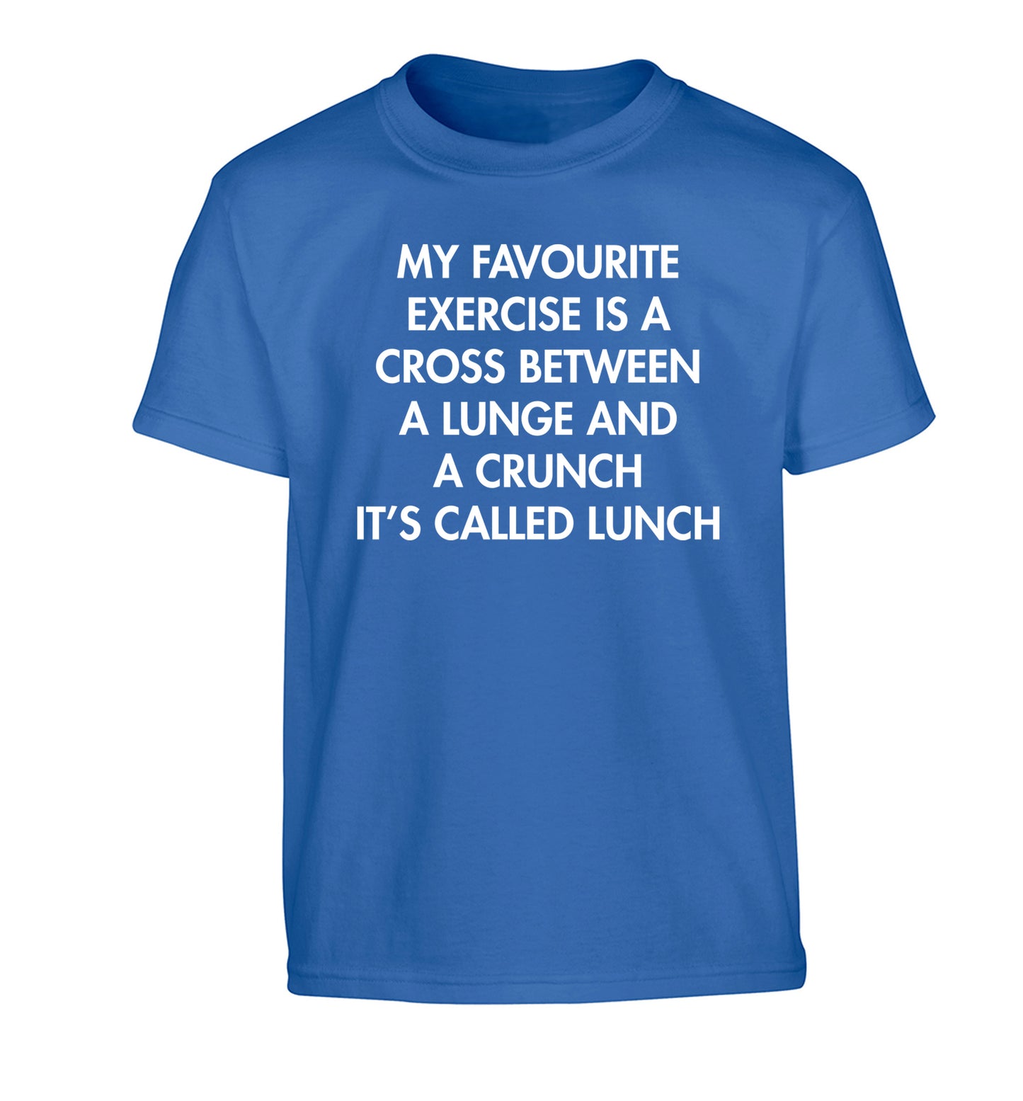 My favourite exercise is a cross between a lung and a crunch it's called lunch Children's blue Tshirt 12-14 Years