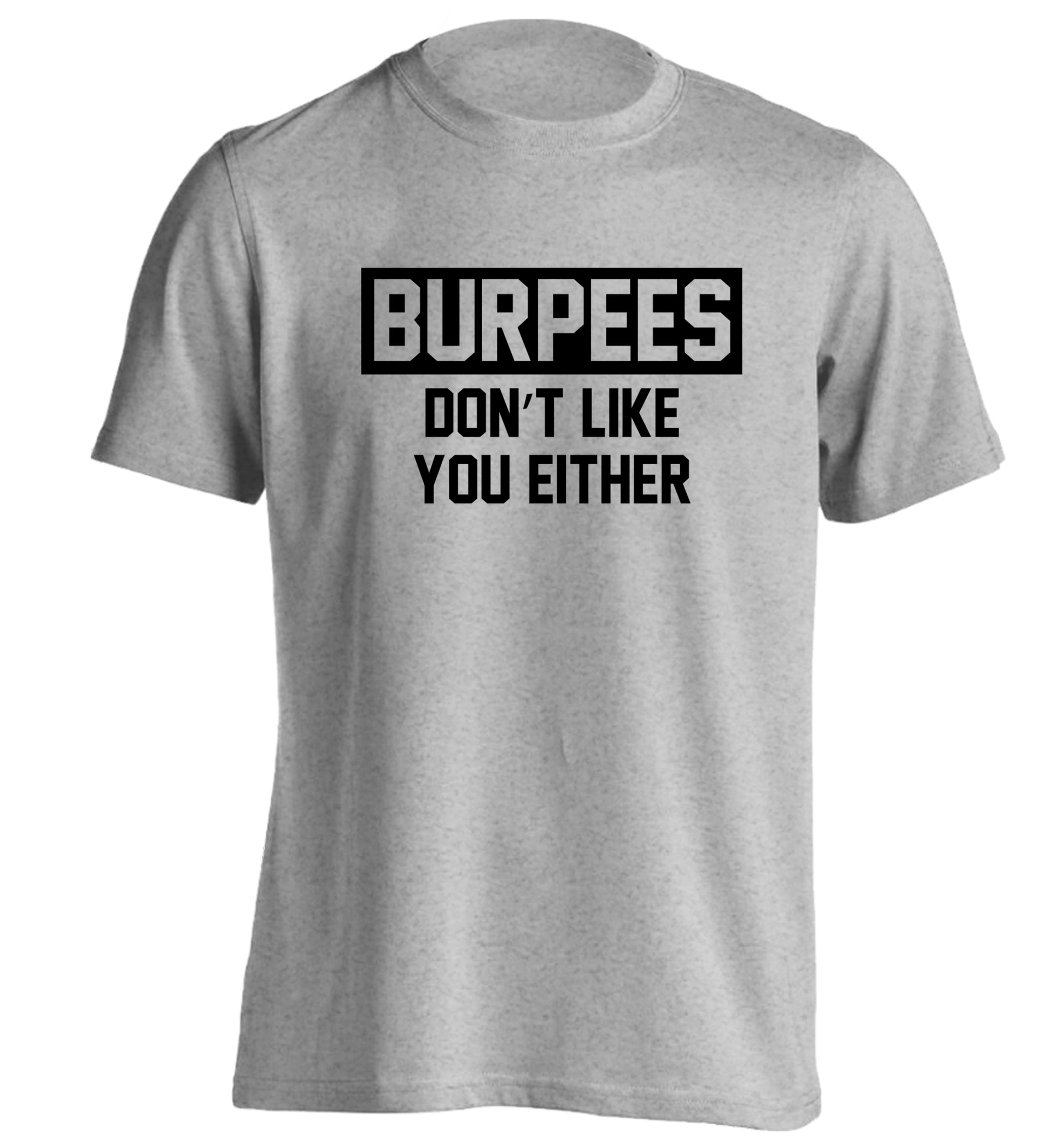 Burpees don't like you either adults unisex grey Tshirt 2XL