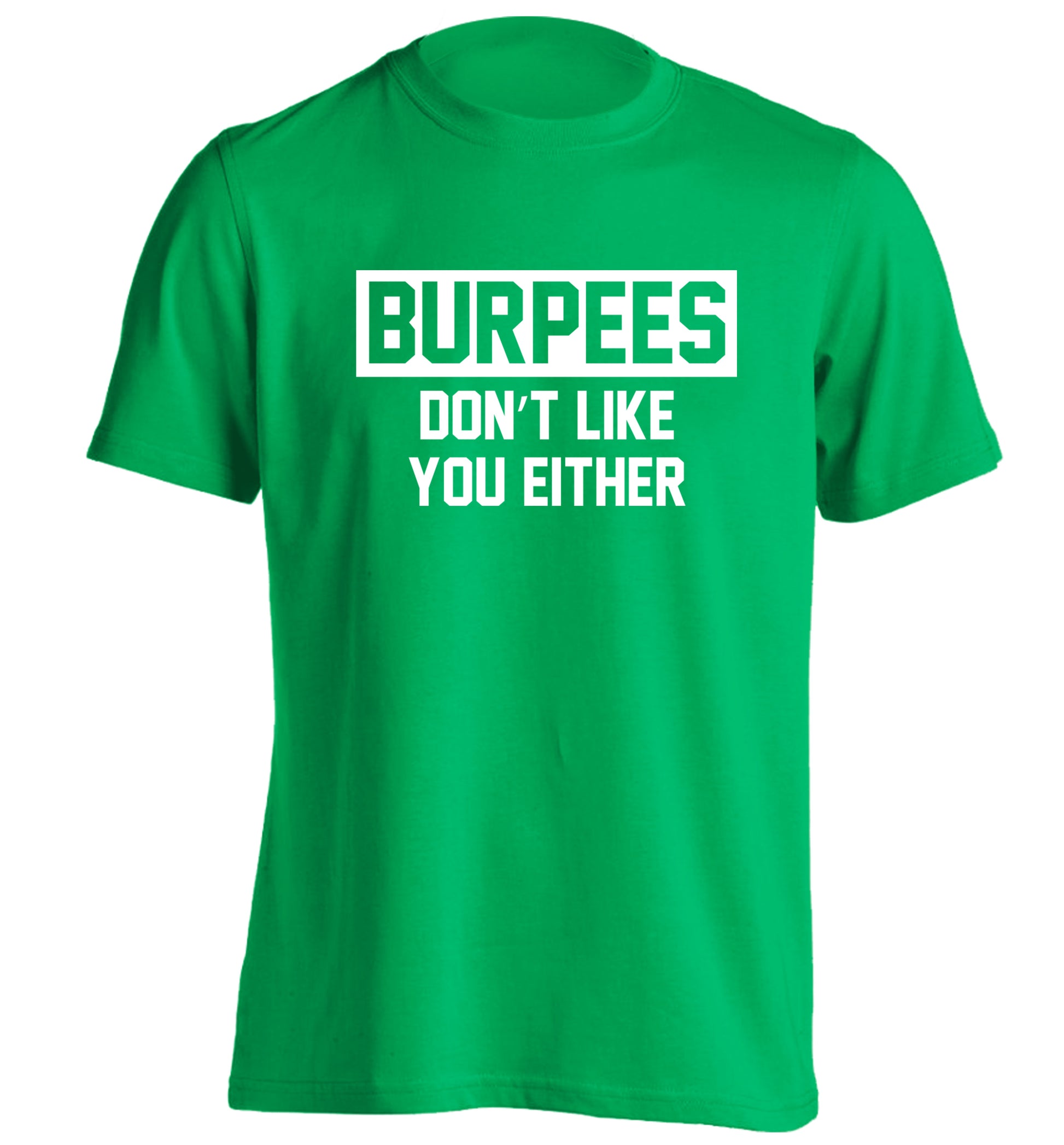 Burpees don't like you either adults unisex green Tshirt 2XL