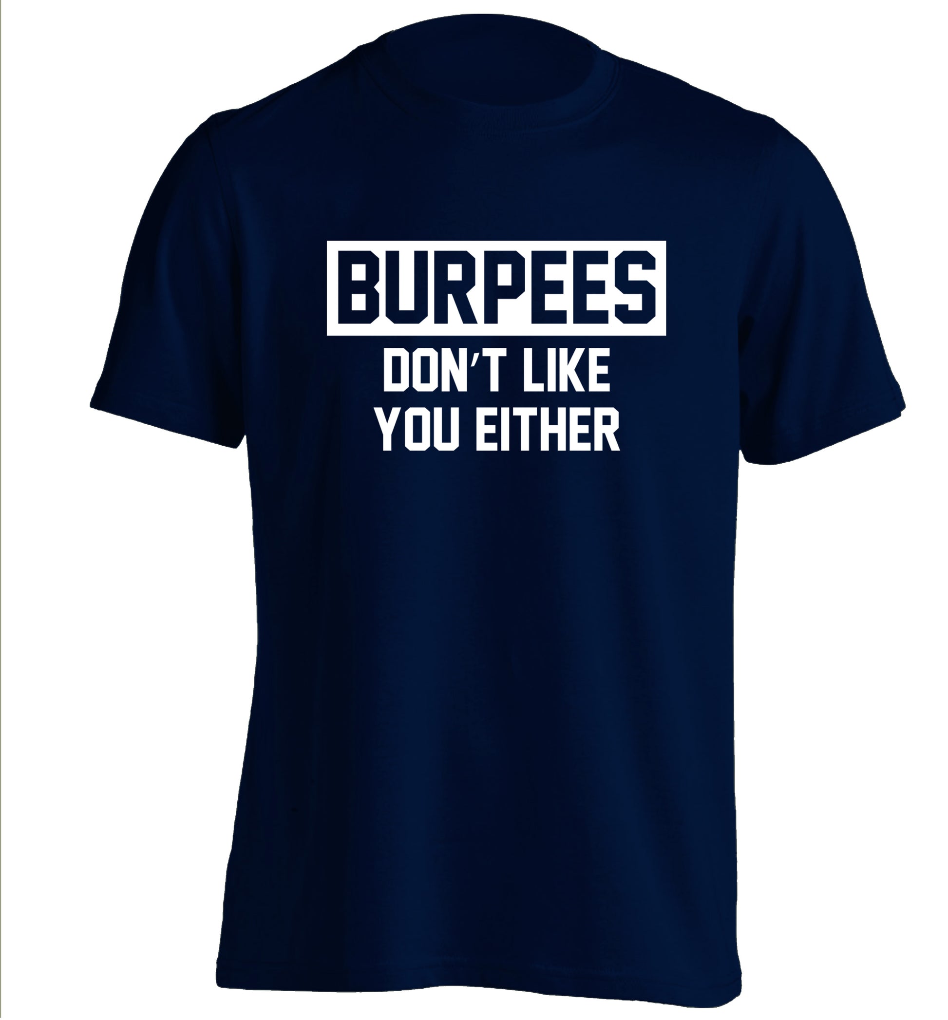 Burpees don't like you either adults unisex navy Tshirt 2XL