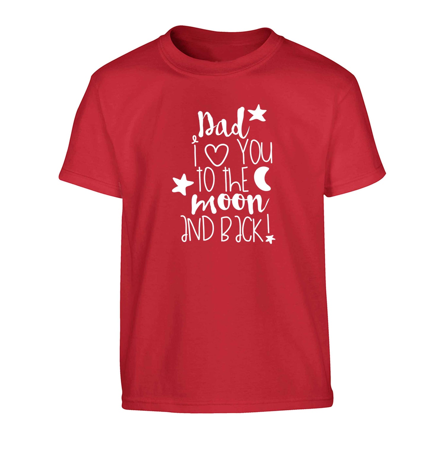Dad I love you to the moon and back Children's red Tshirt 12-13 Years