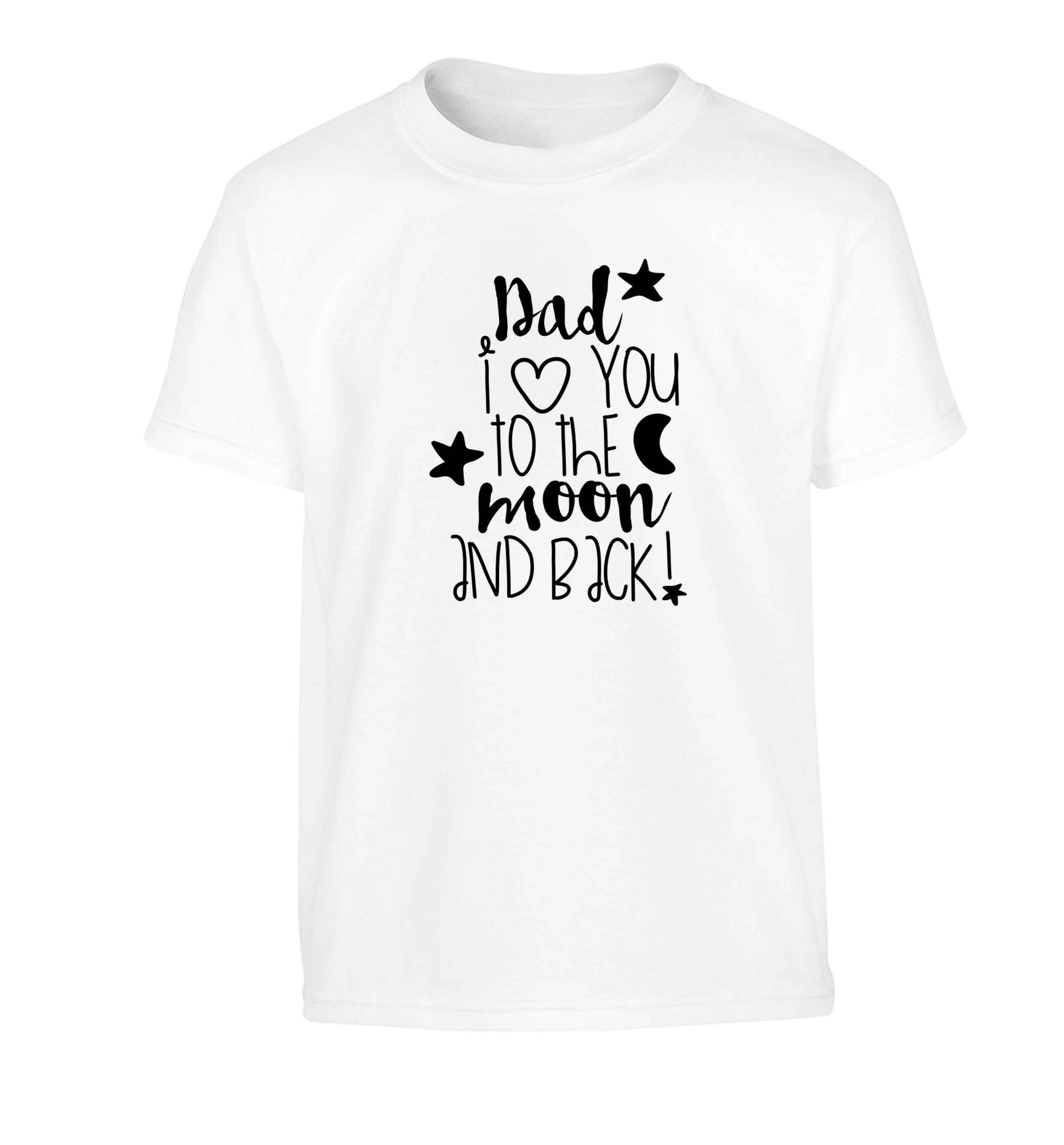 Dad I love you to the moon and back Children's white Tshirt 12-13 Years
