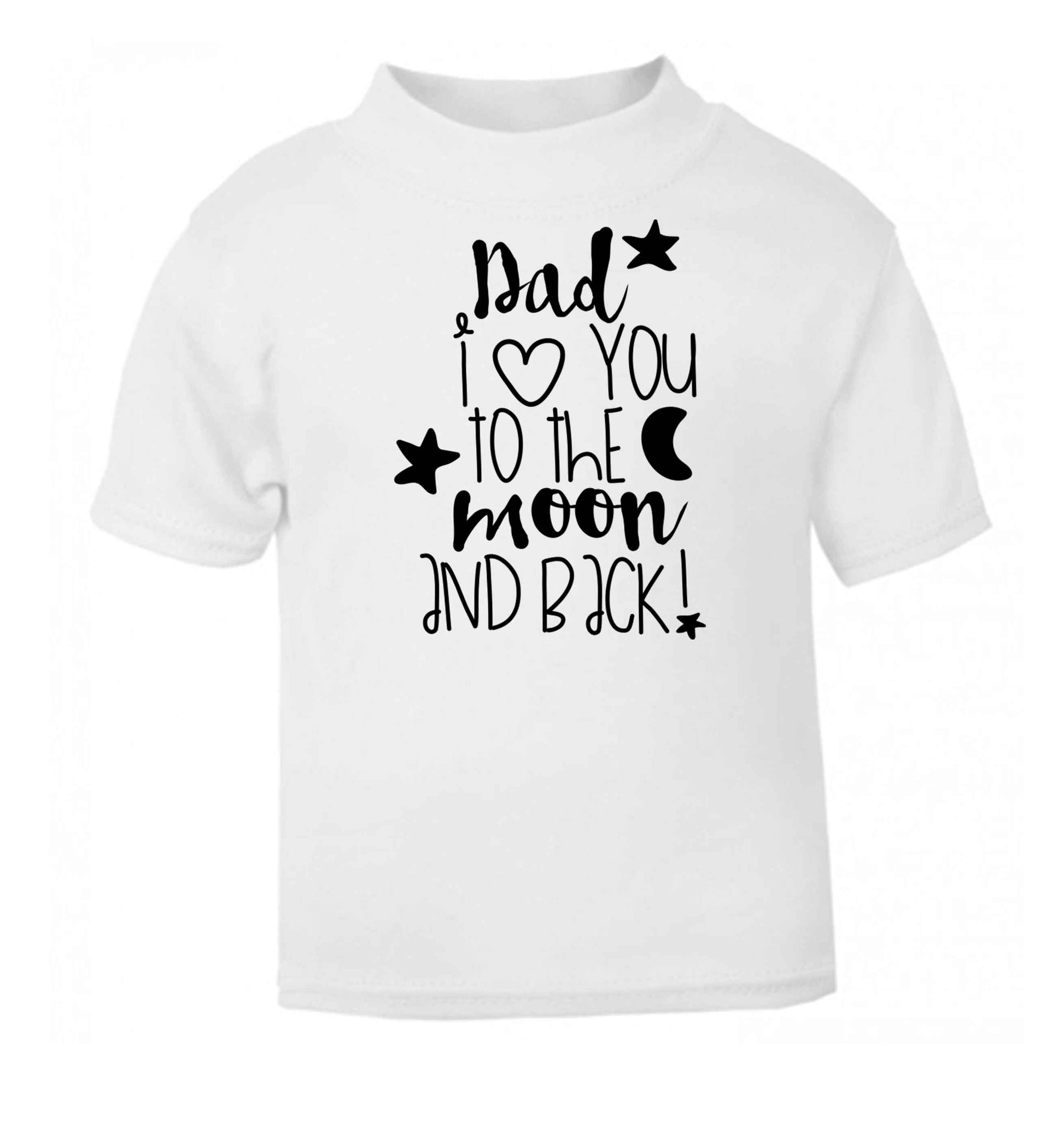 Dad I love you to the moon and back white baby toddler Tshirt 2 Years