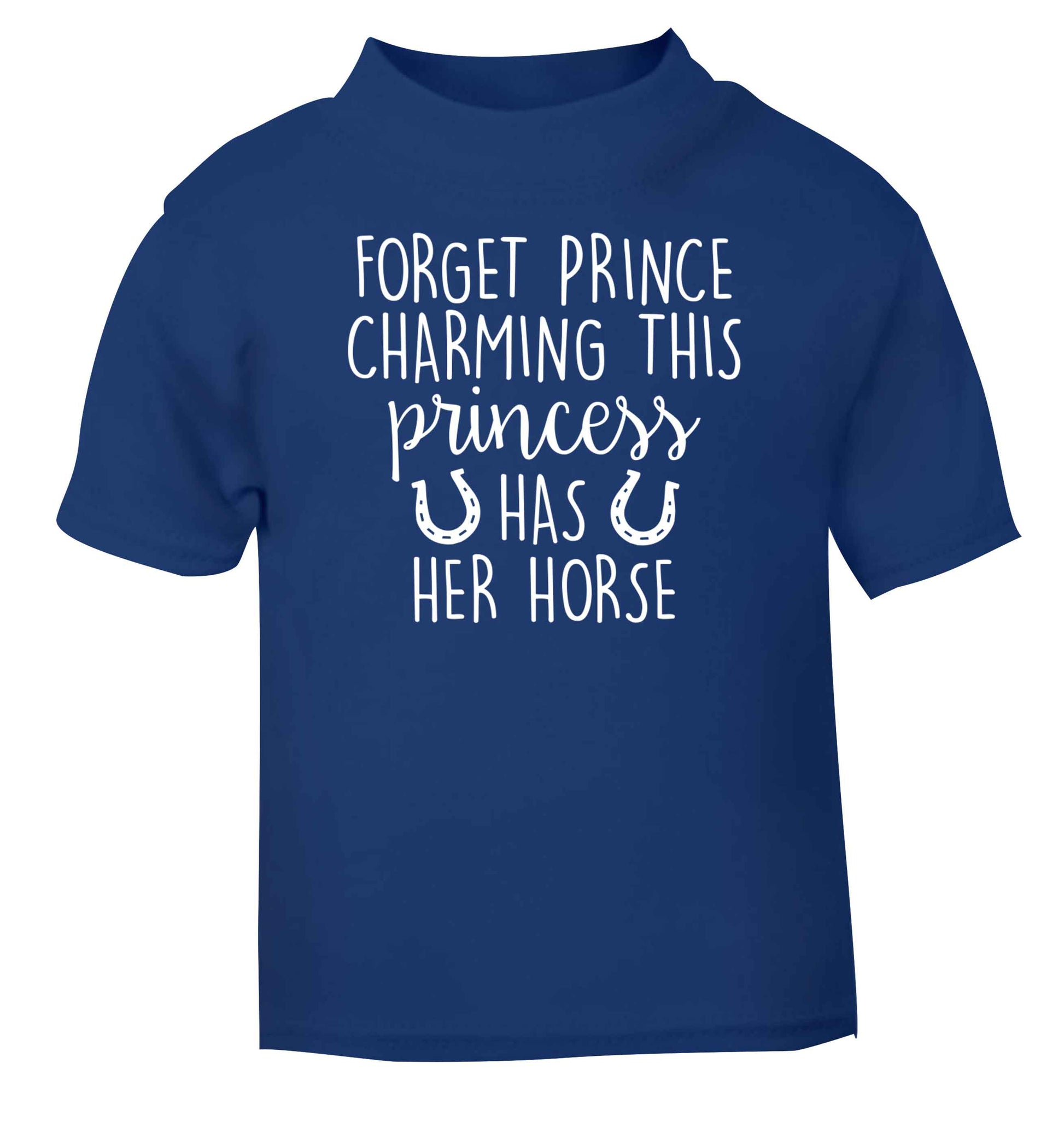 Forget prince charming this princess has her horse blue baby toddler Tshirt 2 Years