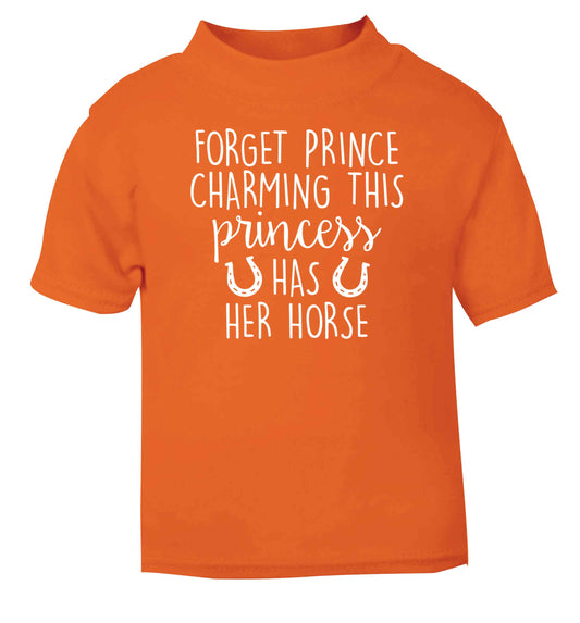Forget prince charming this princess has her horse orange baby toddler Tshirt 2 Years