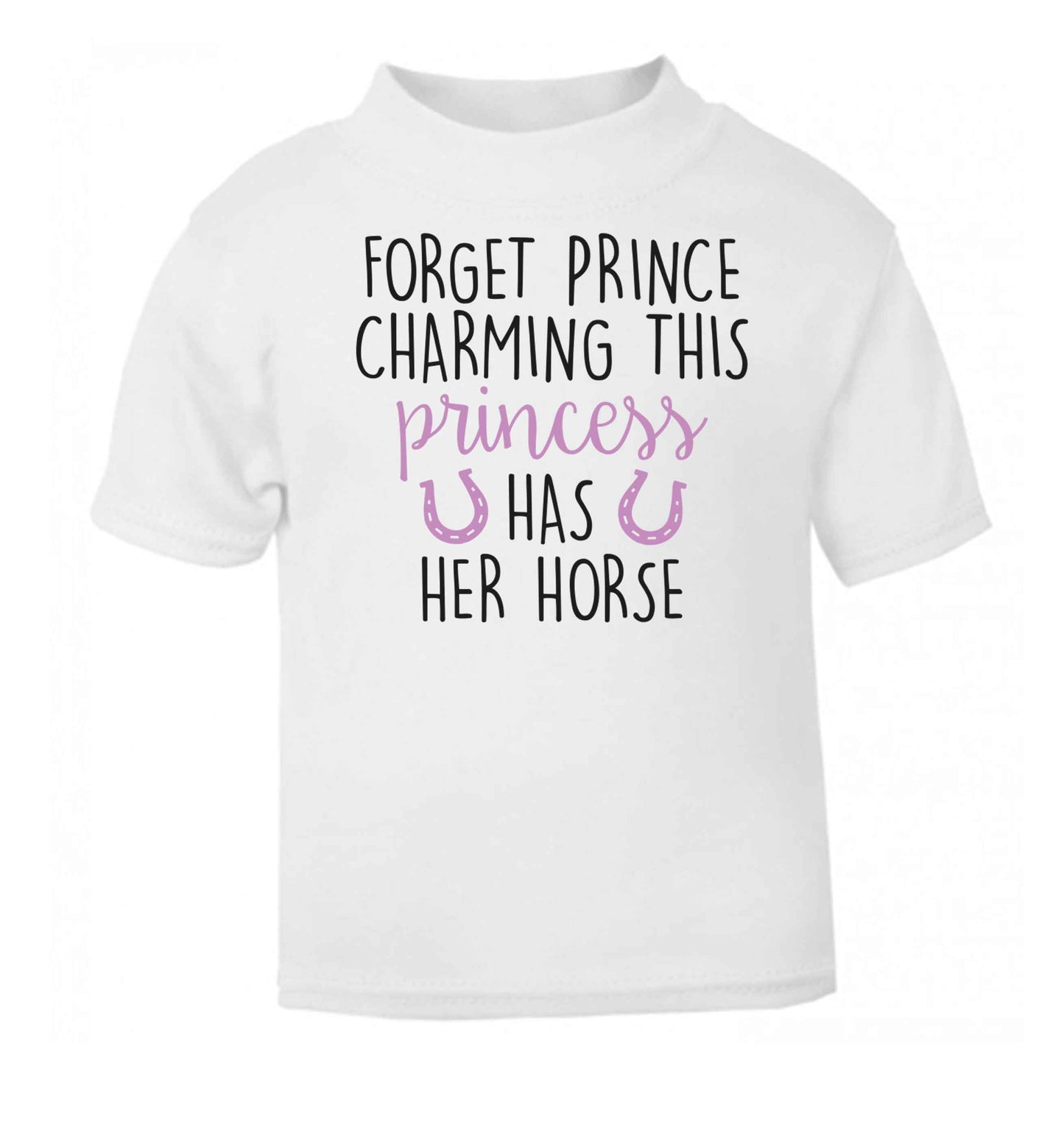 Forget prince charming this princess has her horse white baby toddler Tshirt 2 Years