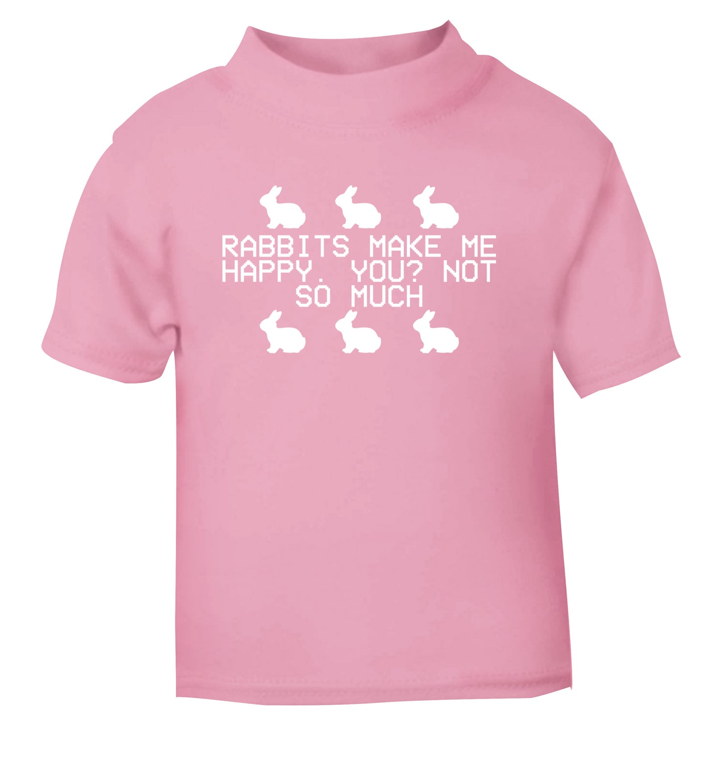 Rabbits make me happy, you not so much light pink Baby Toddler Tshirt 2 Years