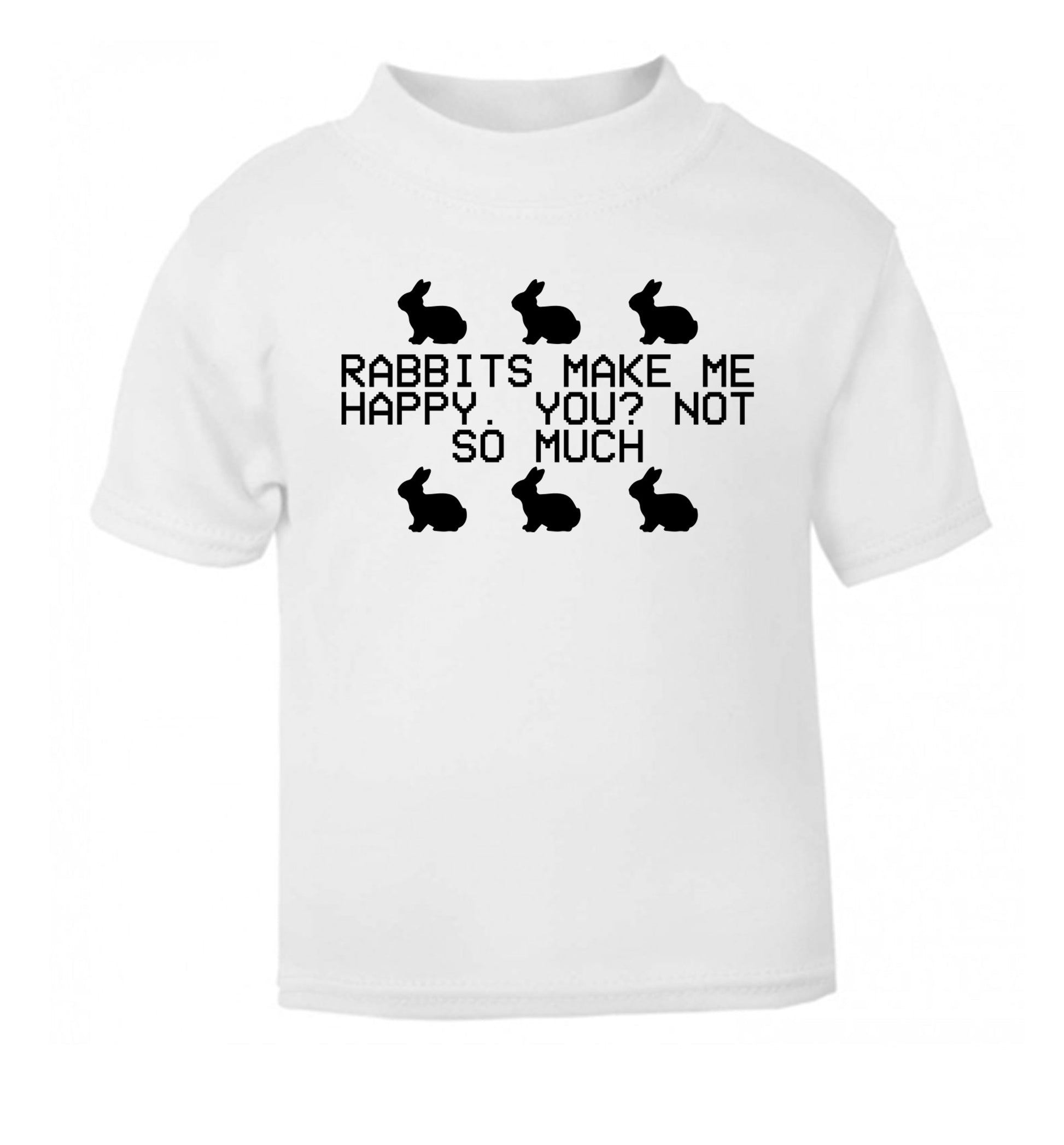 Rabbits make me happy, you not so much white Baby Toddler Tshirt 2 Years
