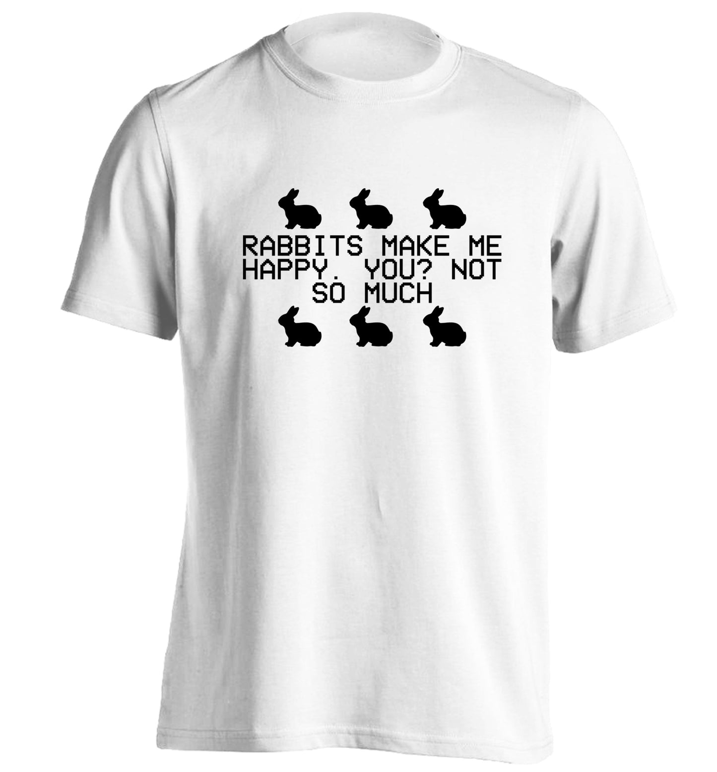 Rabbits make me happy, you not so much adults unisex white Tshirt 2XL