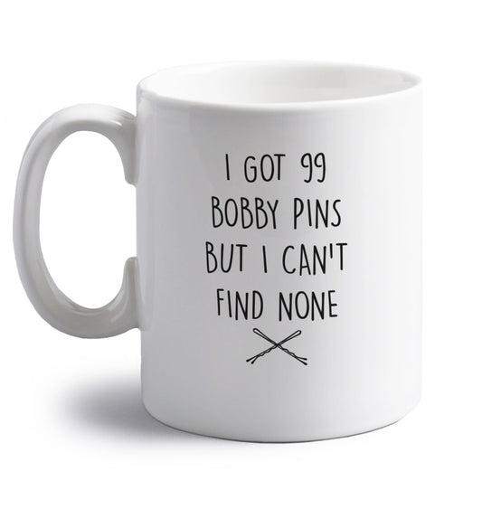 I got 99 bobby pins but I can't find none right handed white ceramic mug 